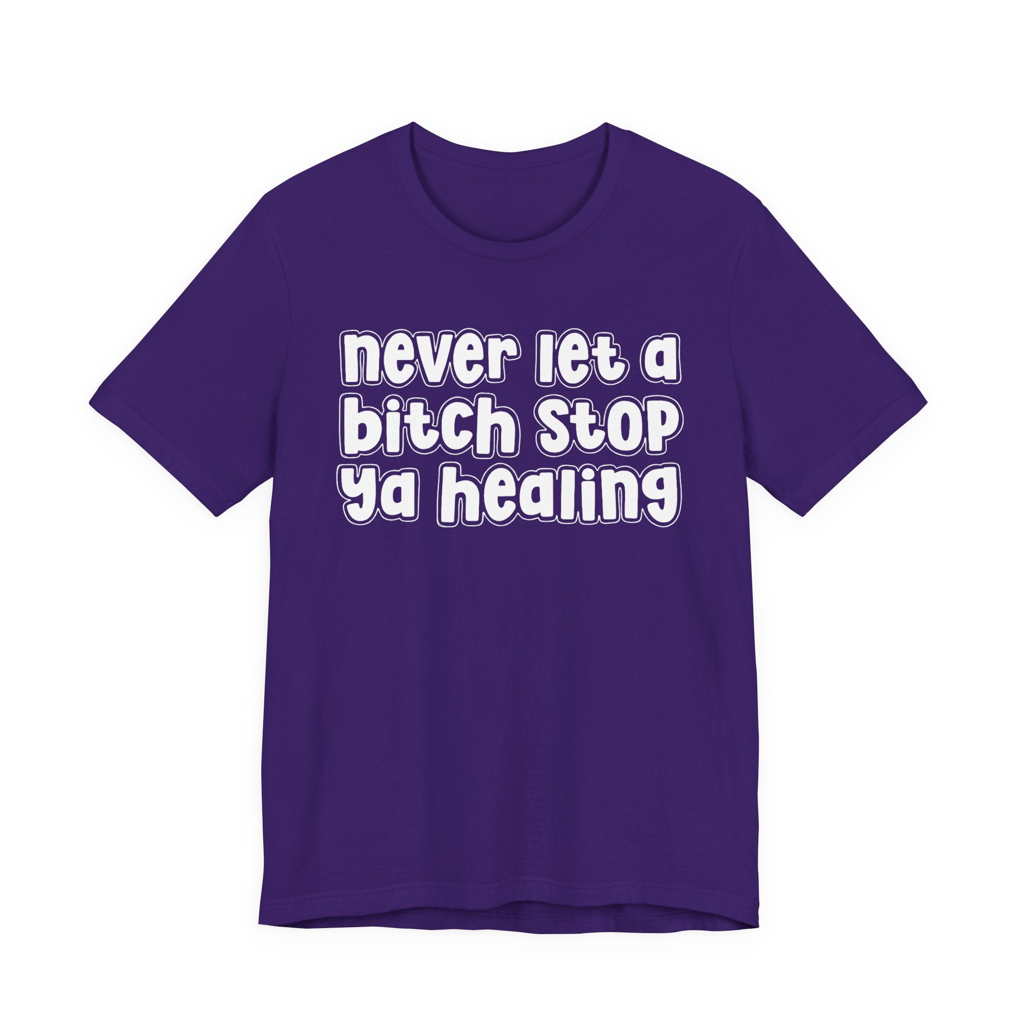 Never Let A Bitch Stop Ya Healing－Self Help T-shirt