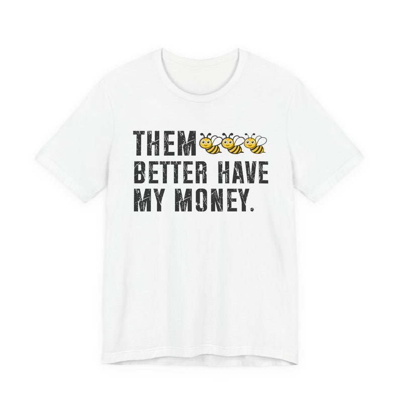 Them Better Have My Money - T-Shirt