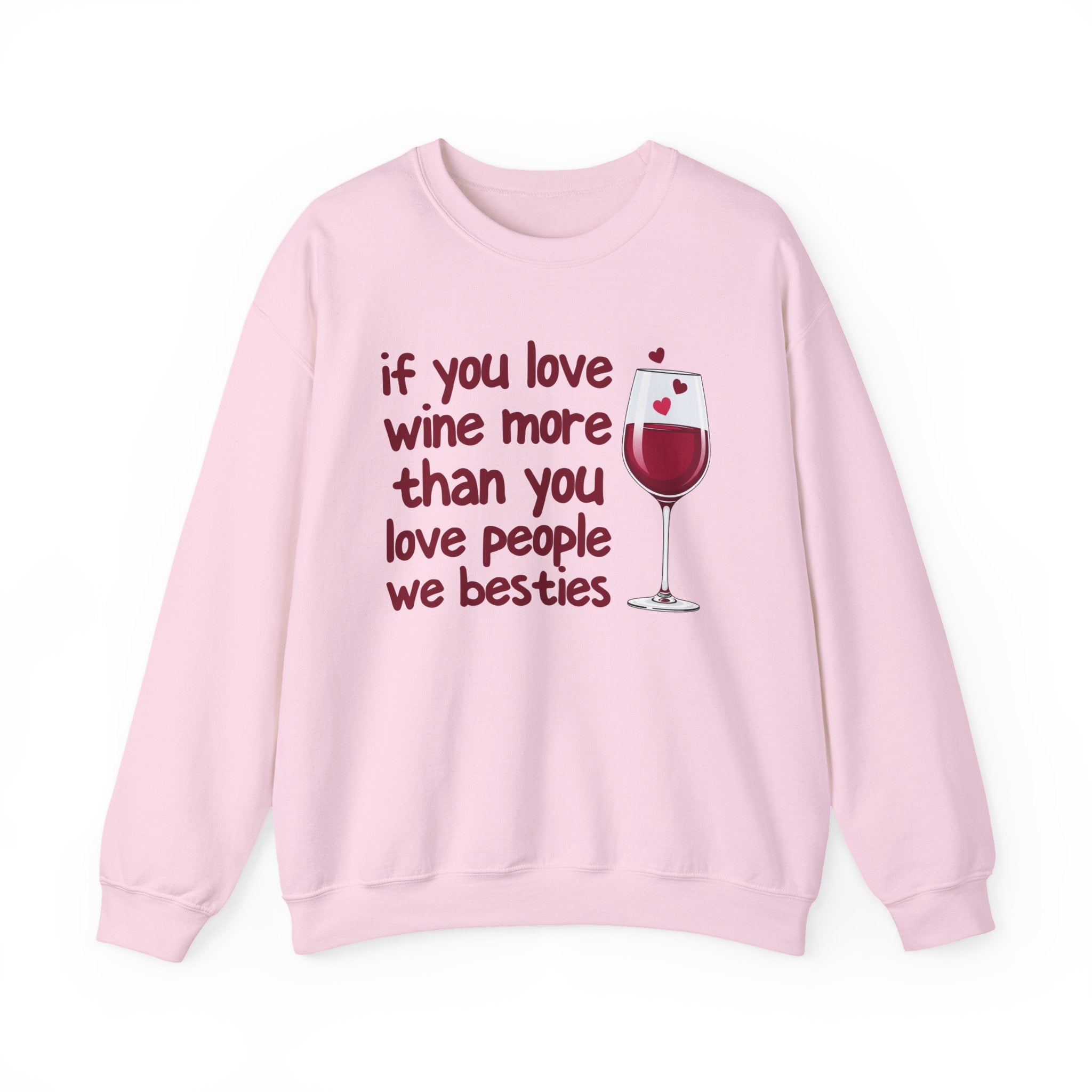 If You Love Wine More Than You Love People We Besties - Wine Lovers Sweatshirt