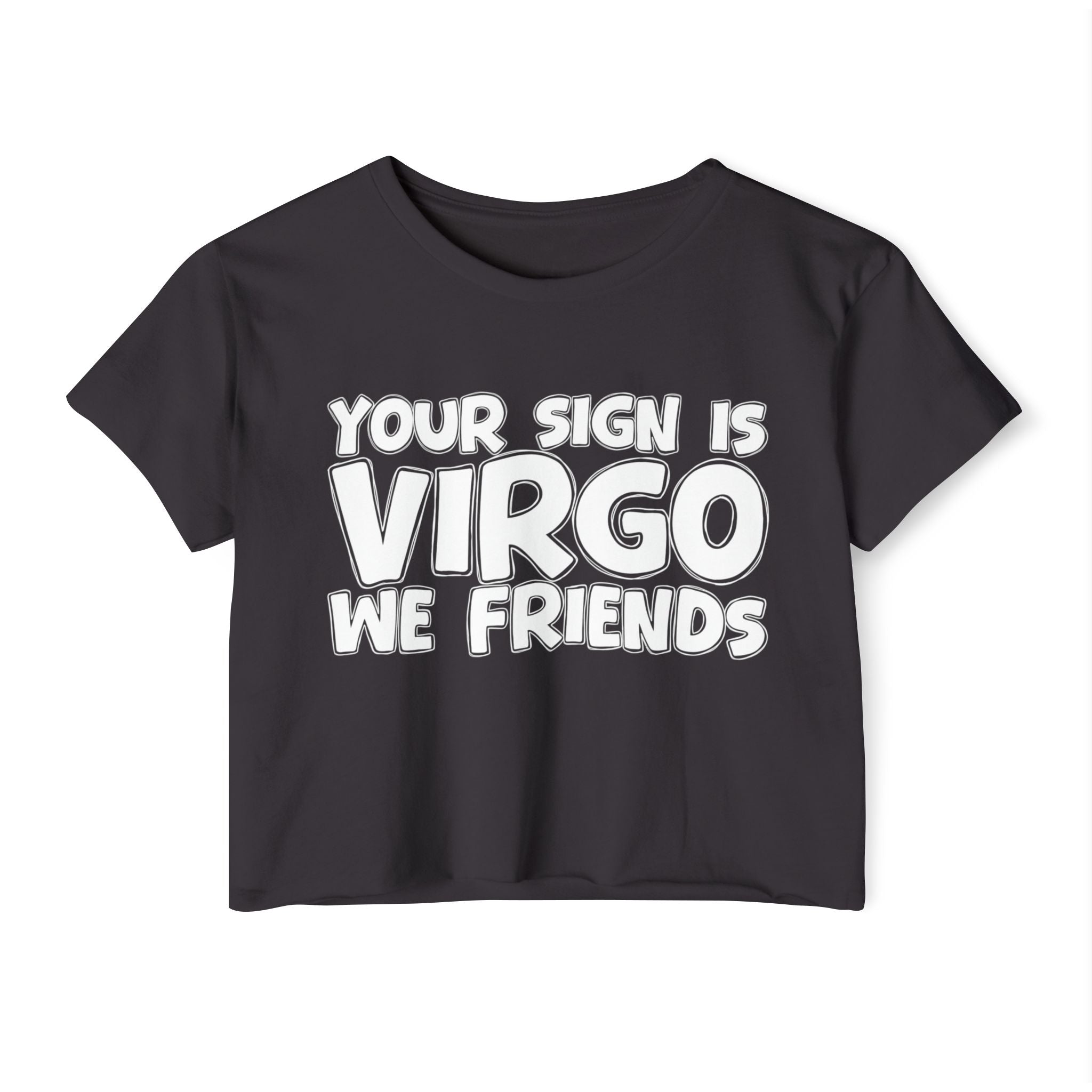 Your Sign Is Virgo We Friends - Fun Zodiac Sign Crop Top
