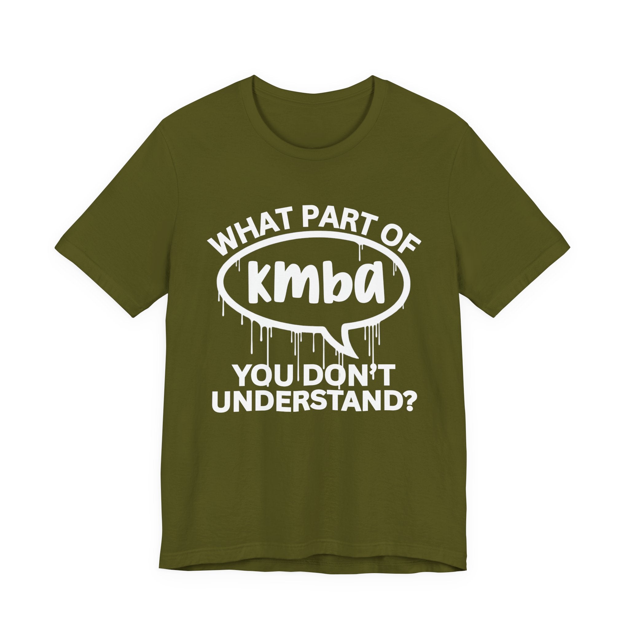 What Part of KMBA You Don't Understand? T-Shirt