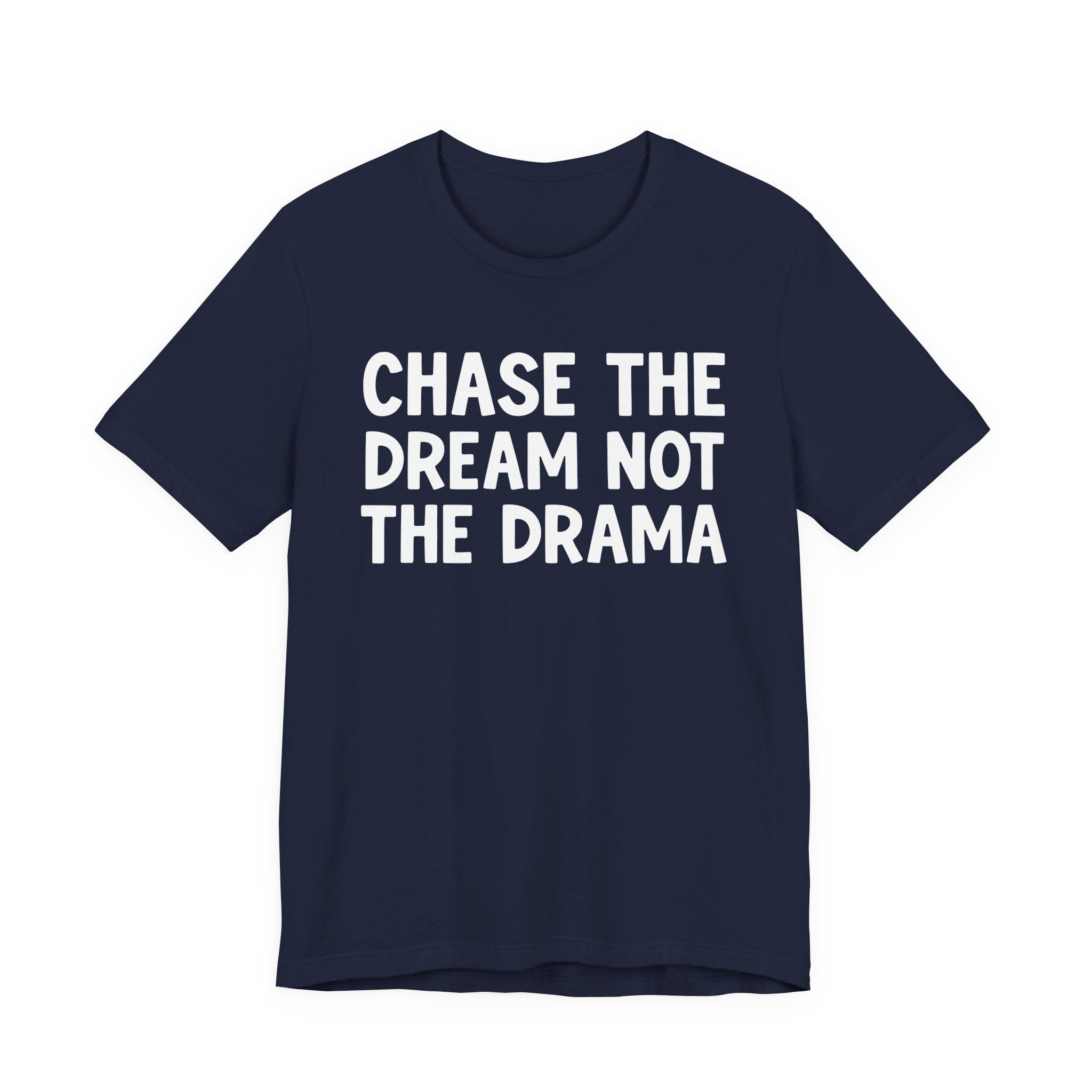 Chase The Dream Not The Drama — T-Shirt