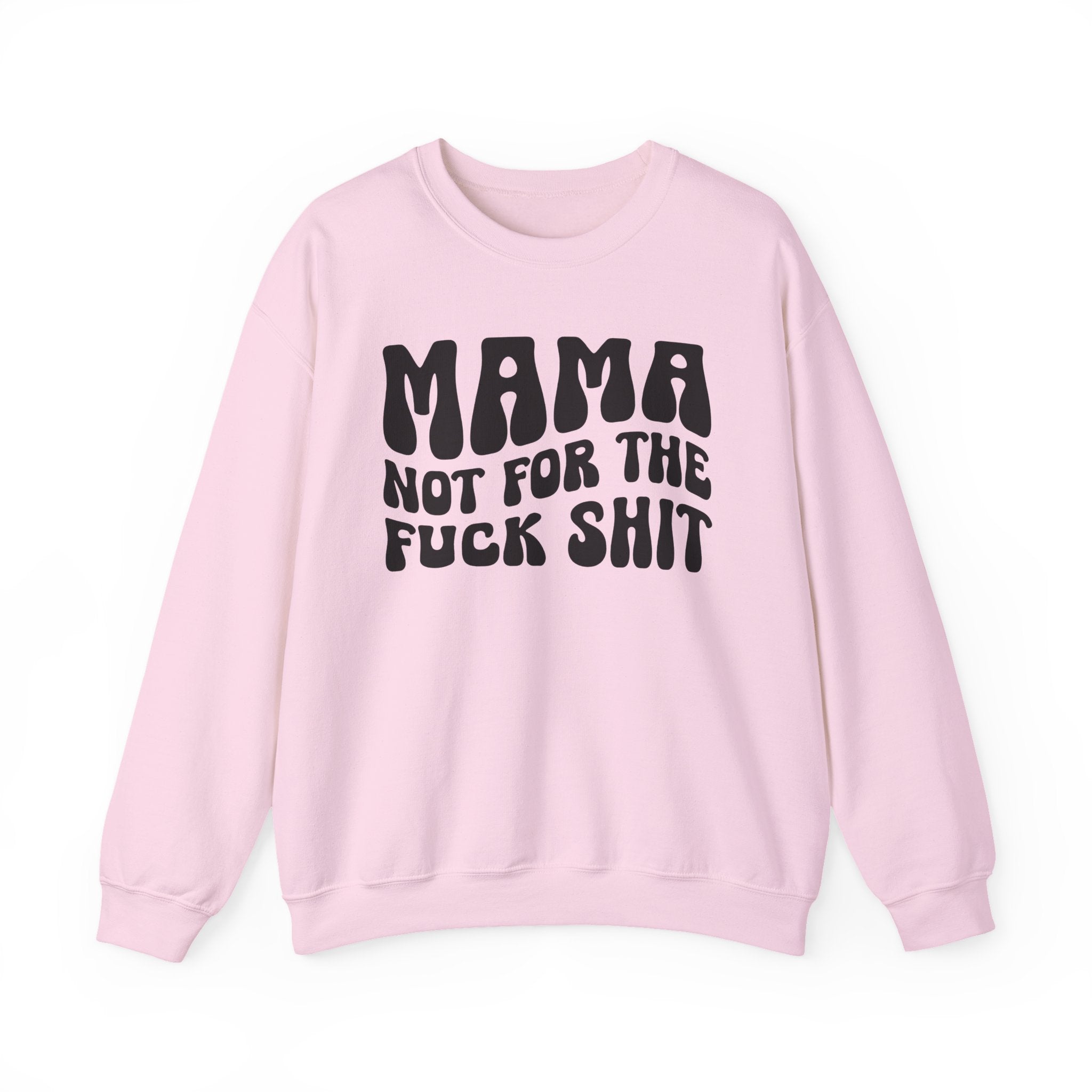 Mama Not For The Fuck Shit Sweatshirt (solid print)