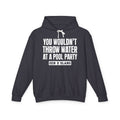 Gen  X Slang Hoodie - You Wouldn't Throw Water at a Pool Party