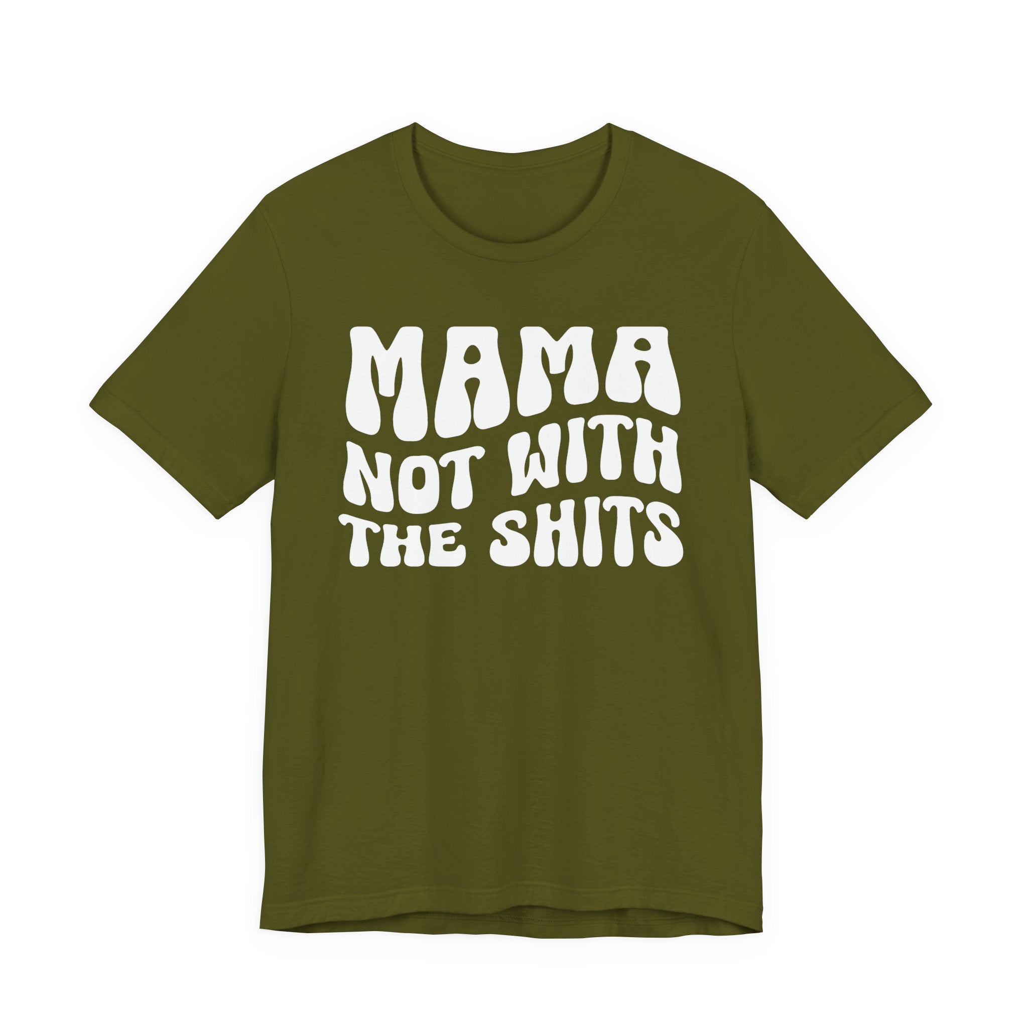 Mama Not With The Shits T-shirt (solid print)