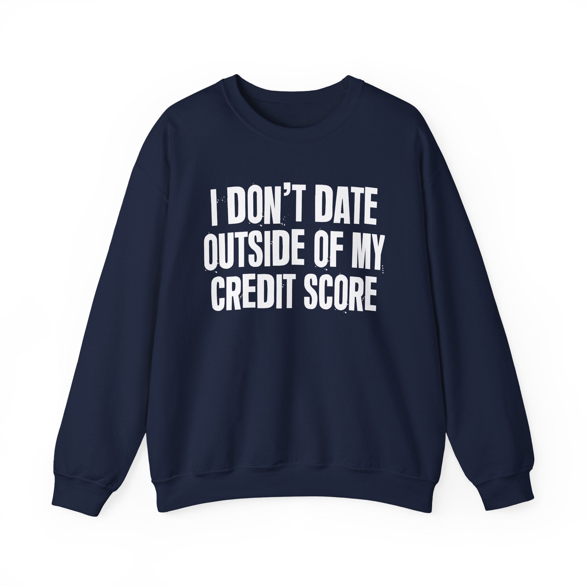 I Don't Date Outside Of My Credit Score - Energy Sweatshirt