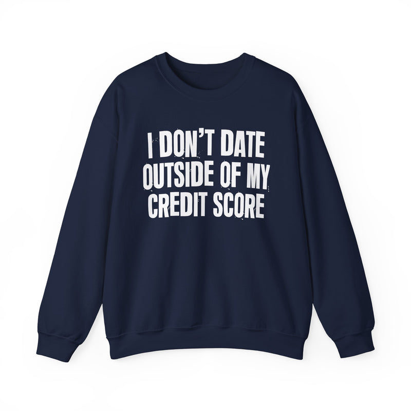 I Don't Date Outside Of My Credit Score - Sweatshirt