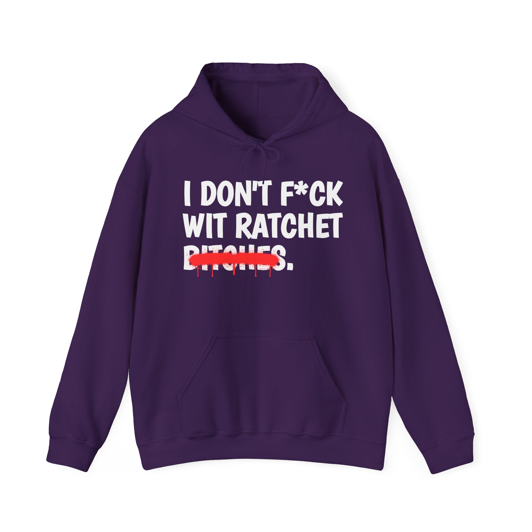 I Don't Fuck Wit Ratchet Bitches — Funny Sassy Statement Hoodie