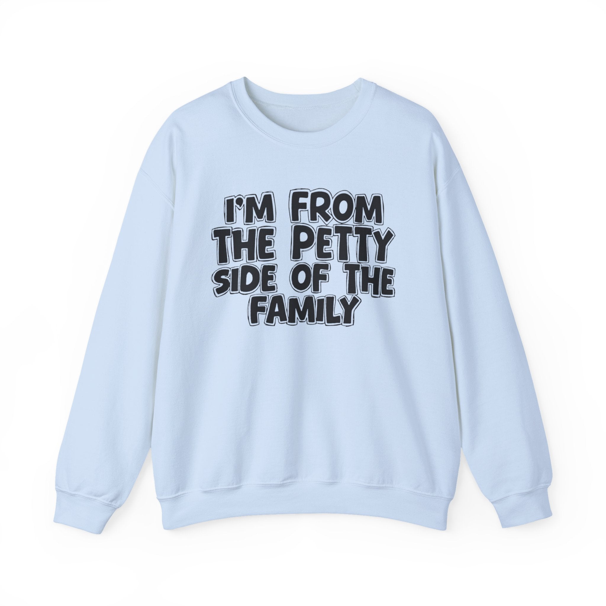 I'm From the Petty Side of the Family - Funny Family Crewneck