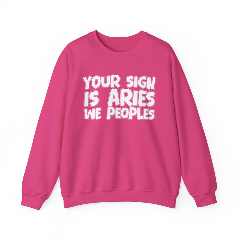 Your Sign is ARIES We Peoples —— Fun Astrological Pride Sweatshirt
