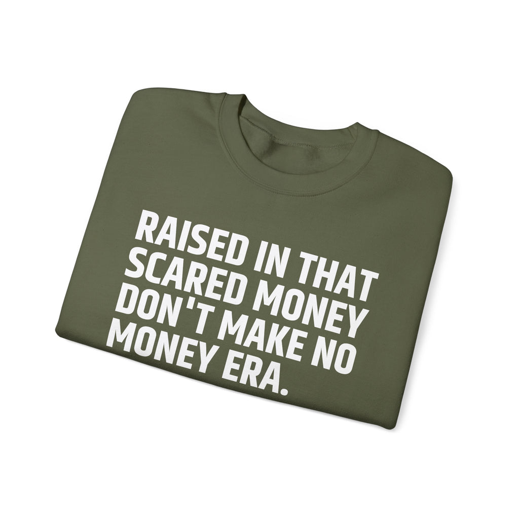 Raised In That Scared Money Don't Make No Money Era- Funny Back In The Days Sweatshirt