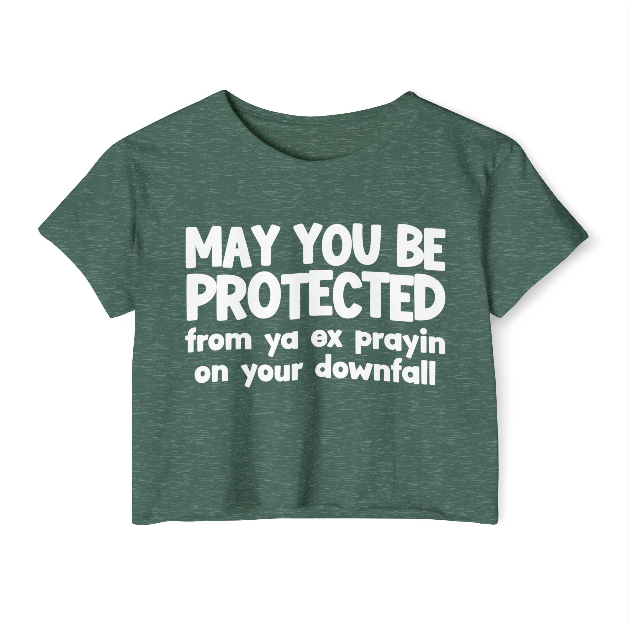 May You Be Protected From Ya Ex Prayin On Your Downfall - Inspirational Quote Crop Top