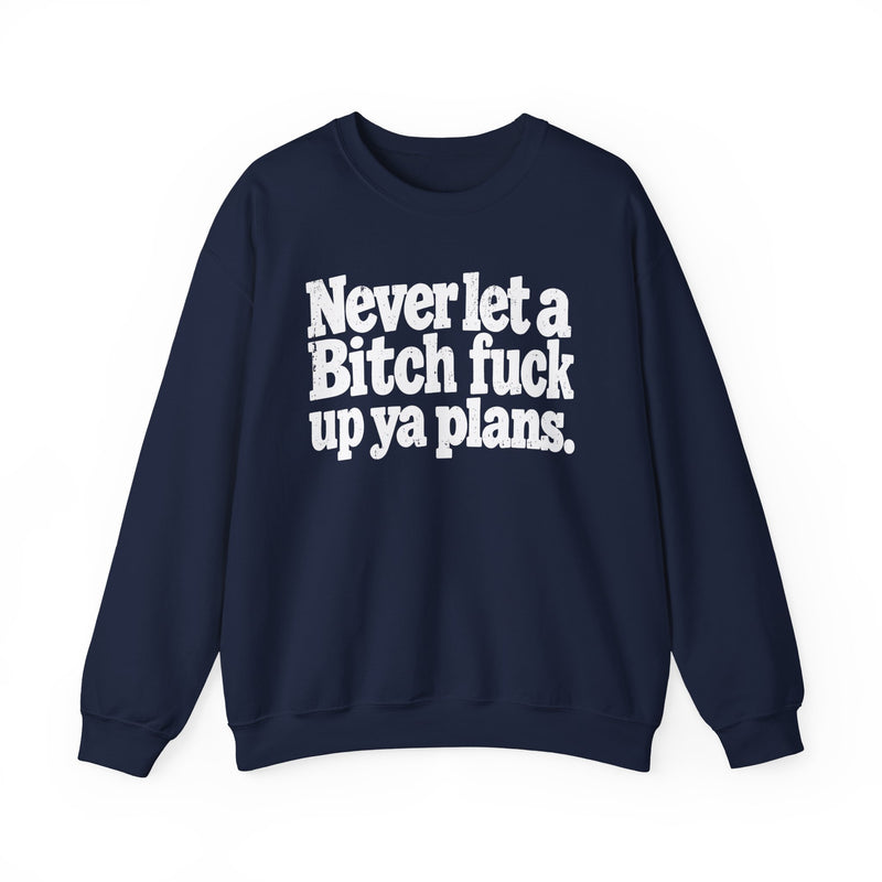 Never Let a Bitch Fuck Up Ya Plans－Street Motivational Sweatshirt