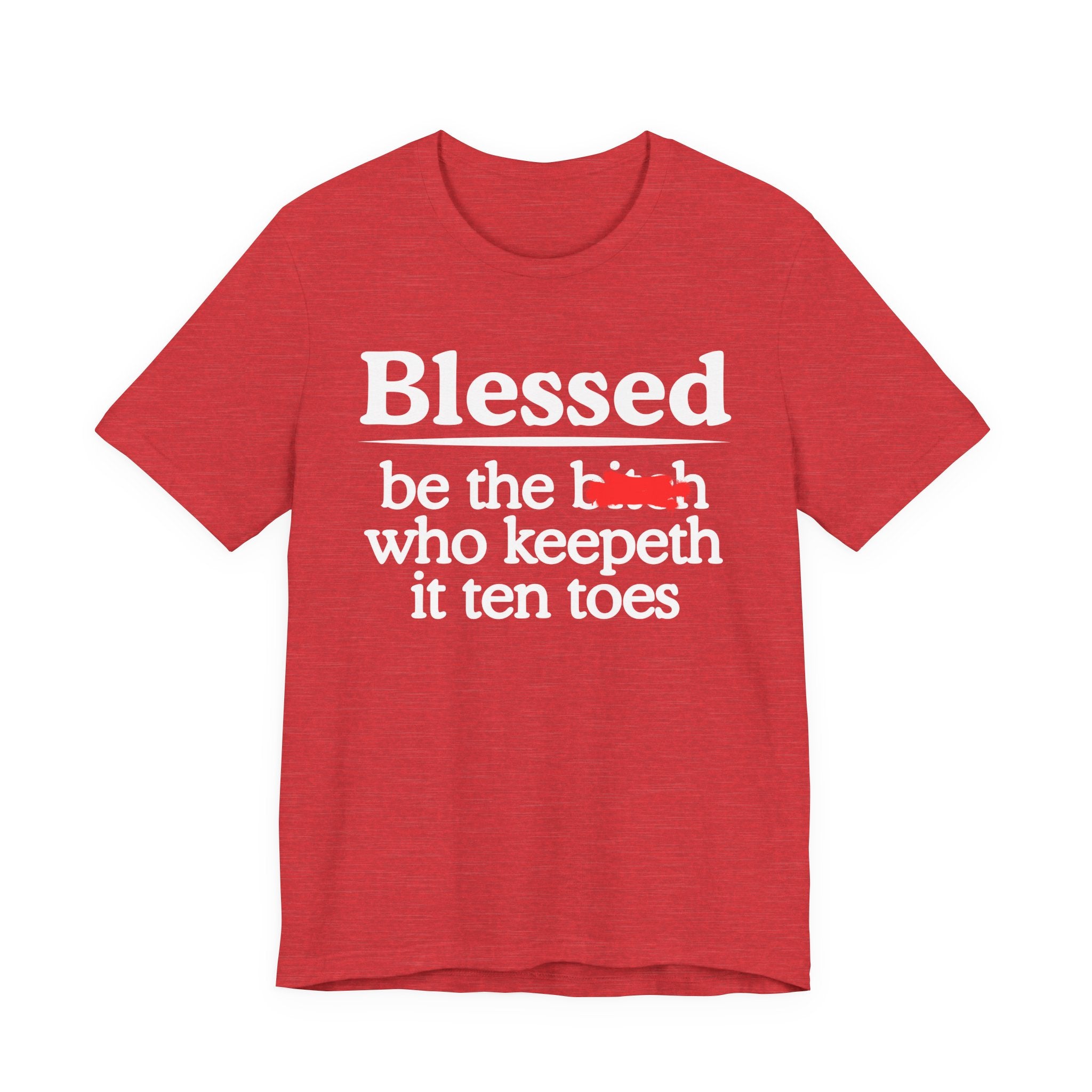 Blessed Be The Bitch Who Keepeth It Ten Toes — Funny Inspirational T-shirt