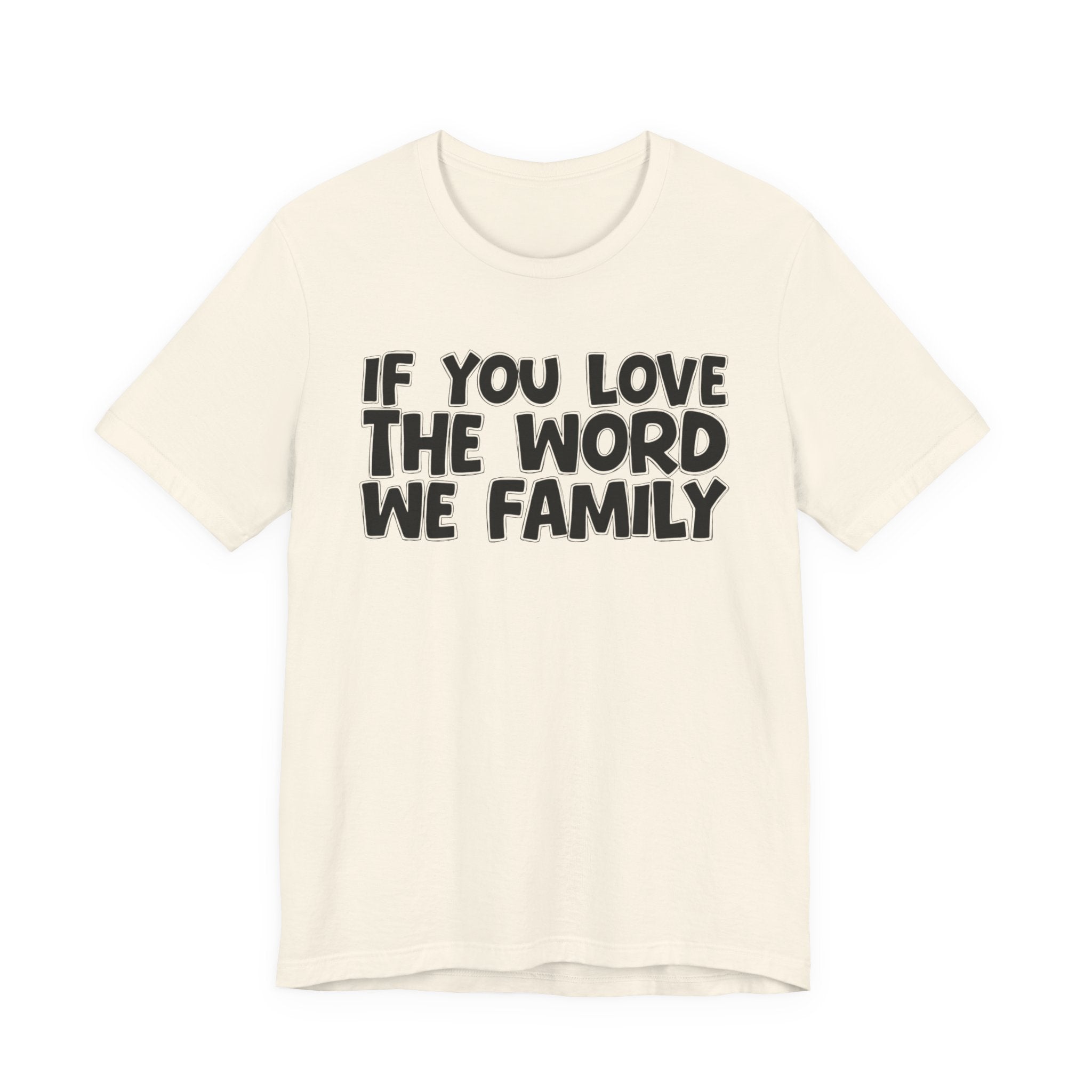 If You Love The Word We Family - Inspirational Faith T-Shirt