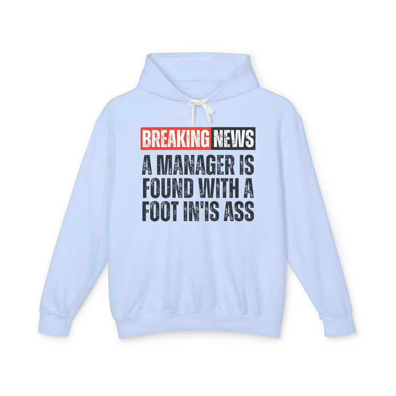 Breaking News: Manager Found With A Foot In'Is Ass－Funny News Alert Hoodie
