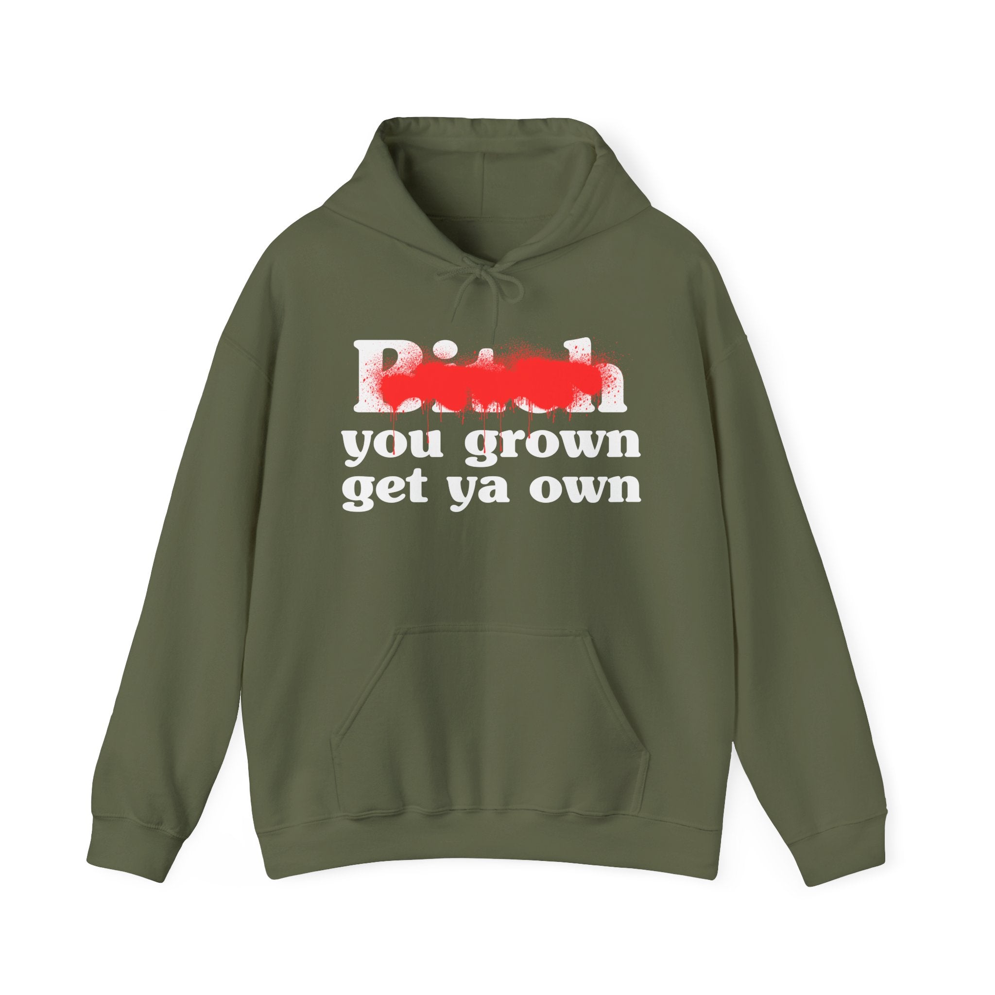 Bitch You Grown Get Ya Own - Sassy Adult Humor Hoodie