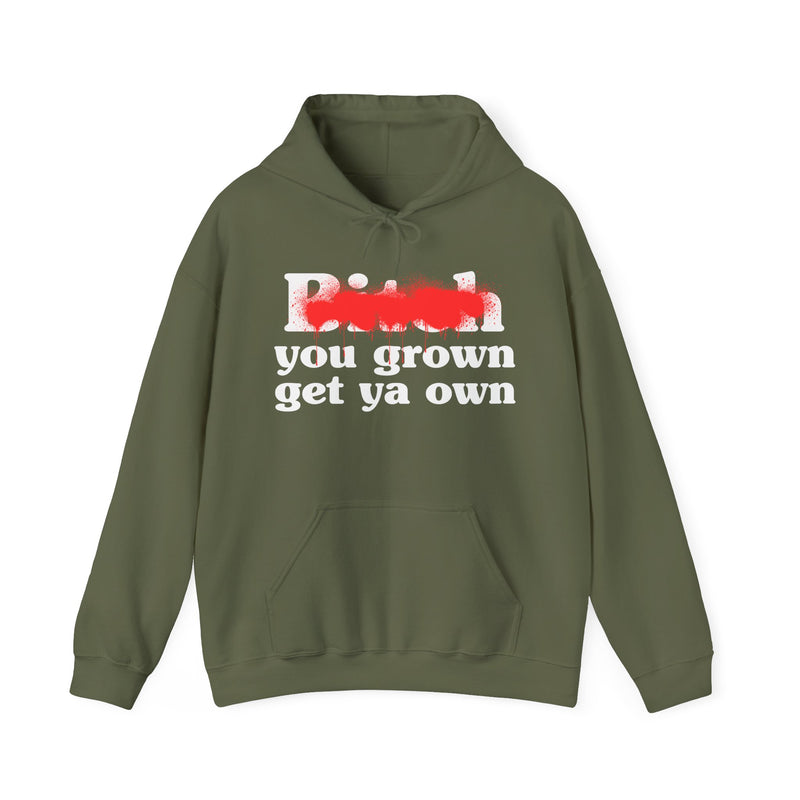Bitch You Grown Get Ya Own - Hoodie