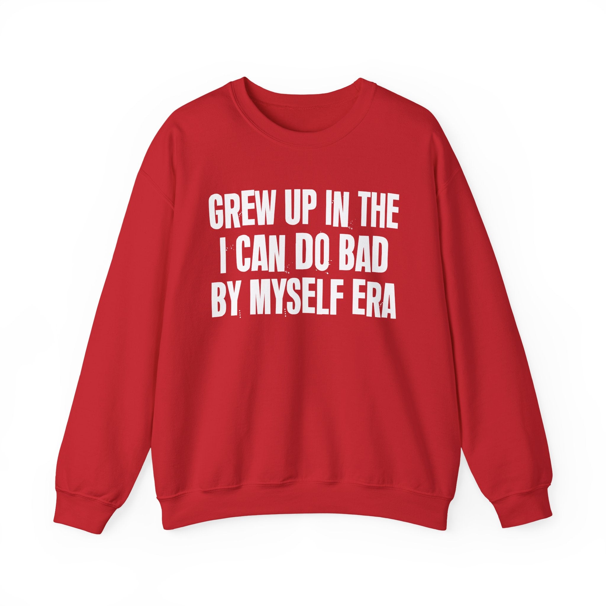 Grew Up In The I Can Do Bad By Myself Era - Fun Back In The Day Sweatshirt