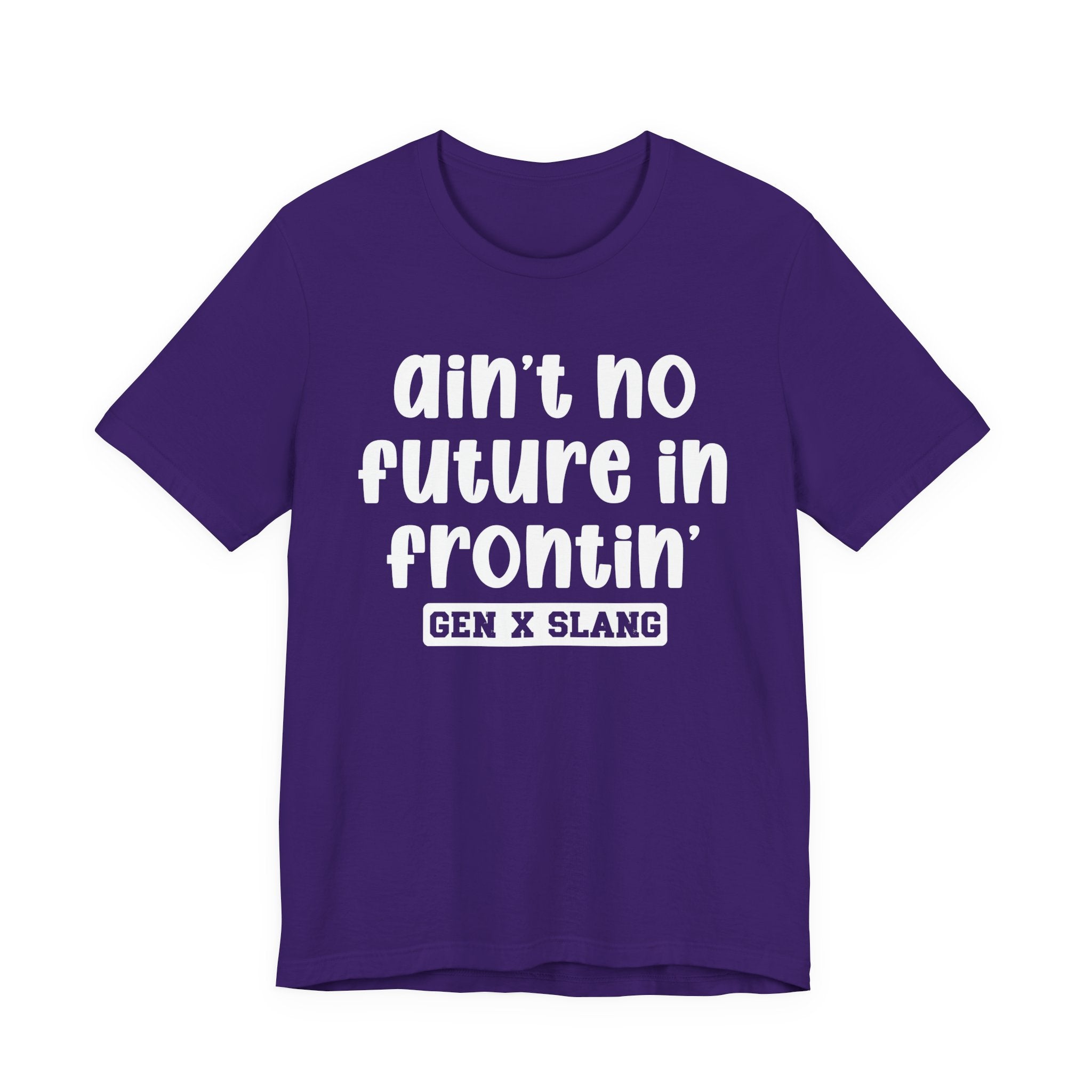 Ain't No Future In Frontin' - Bold Statement T‑Shirt