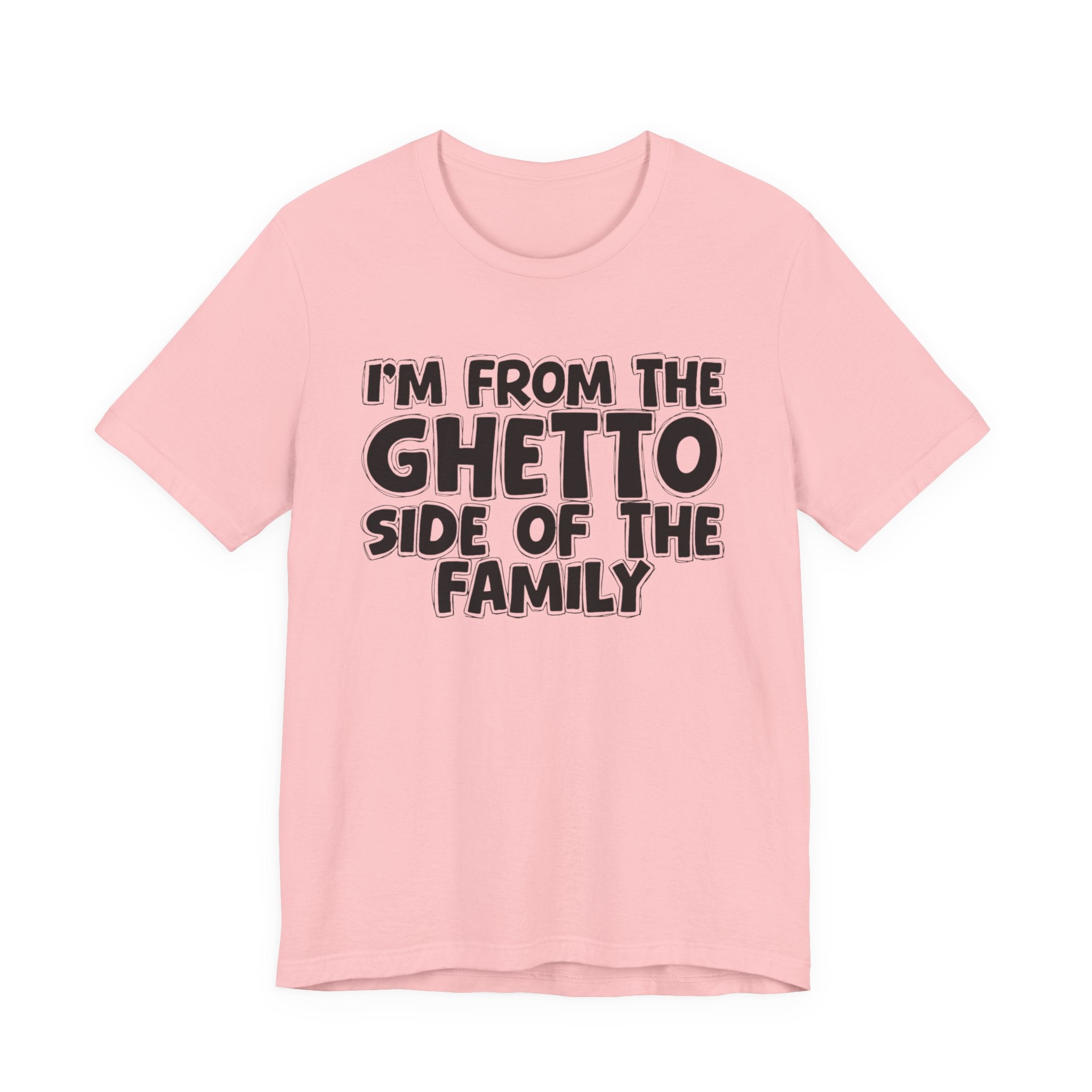 I'm From The Ghetto Side of the Family — Funny Family Pride T-Shirt
