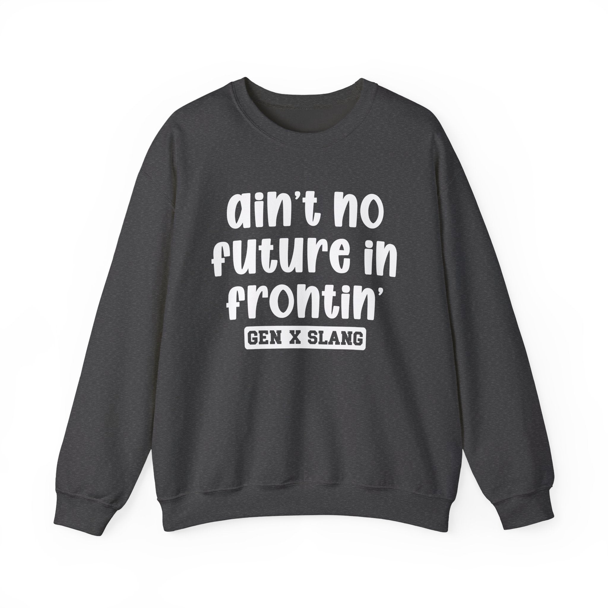 Ain't No Future In Frontin' – Funny Sarcastic Graphic Sweatshirt