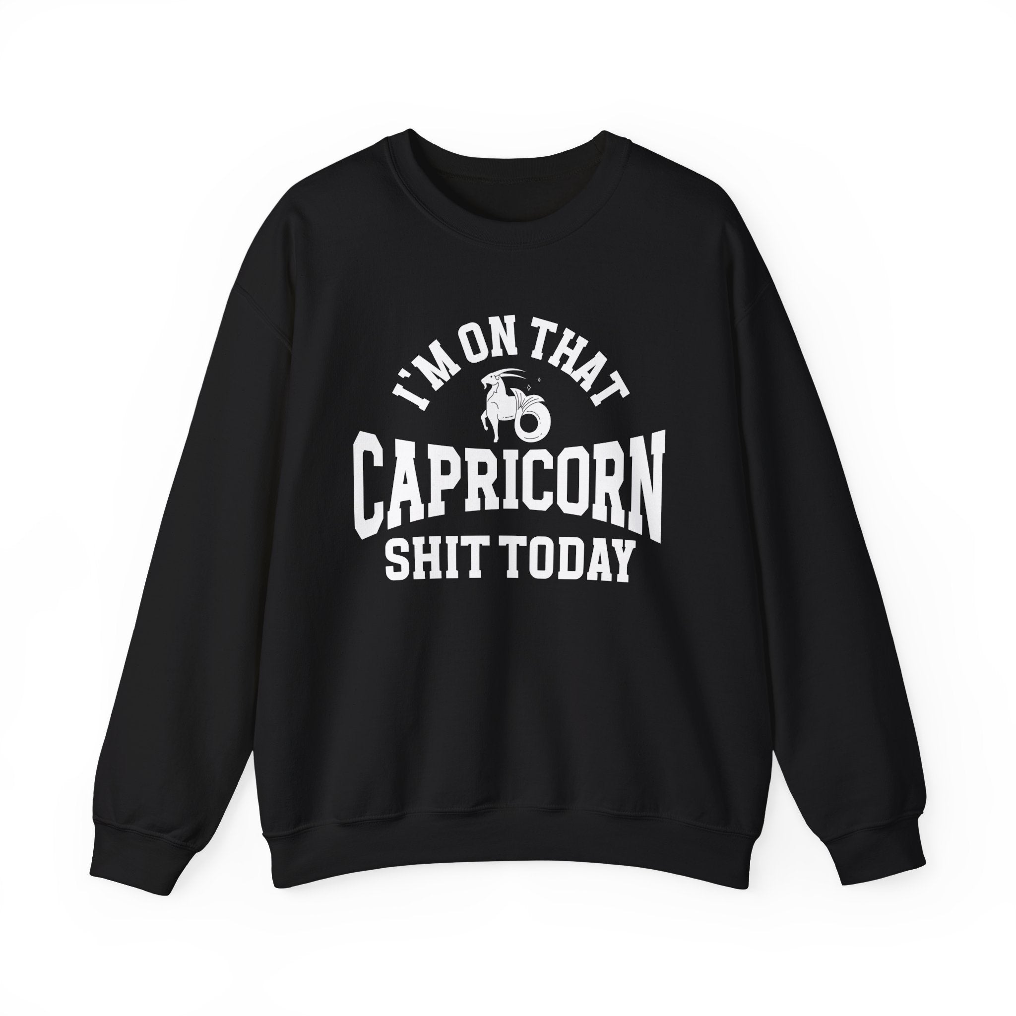 I'm On That Capricorn Shit Today - Sweatshirt