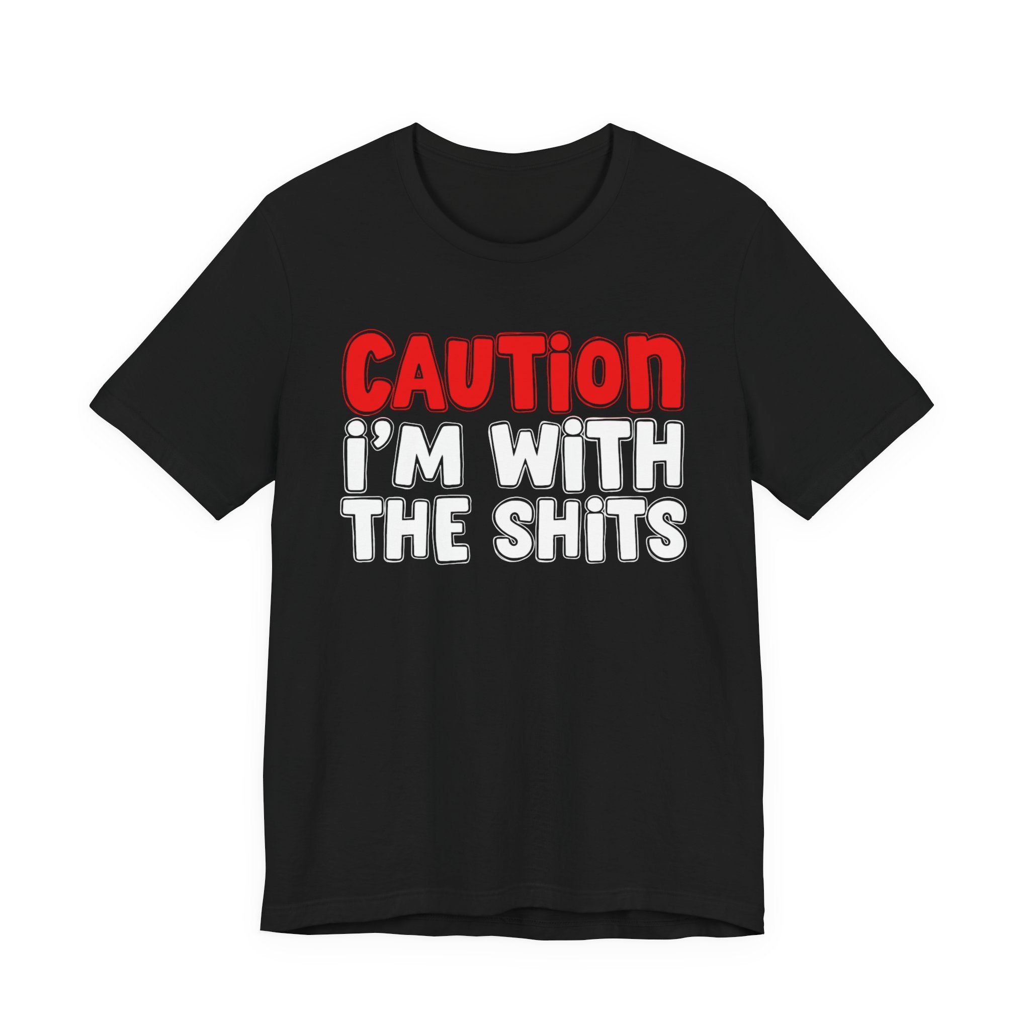 Caution I'm With The Shits — Bold Statement T-shirt