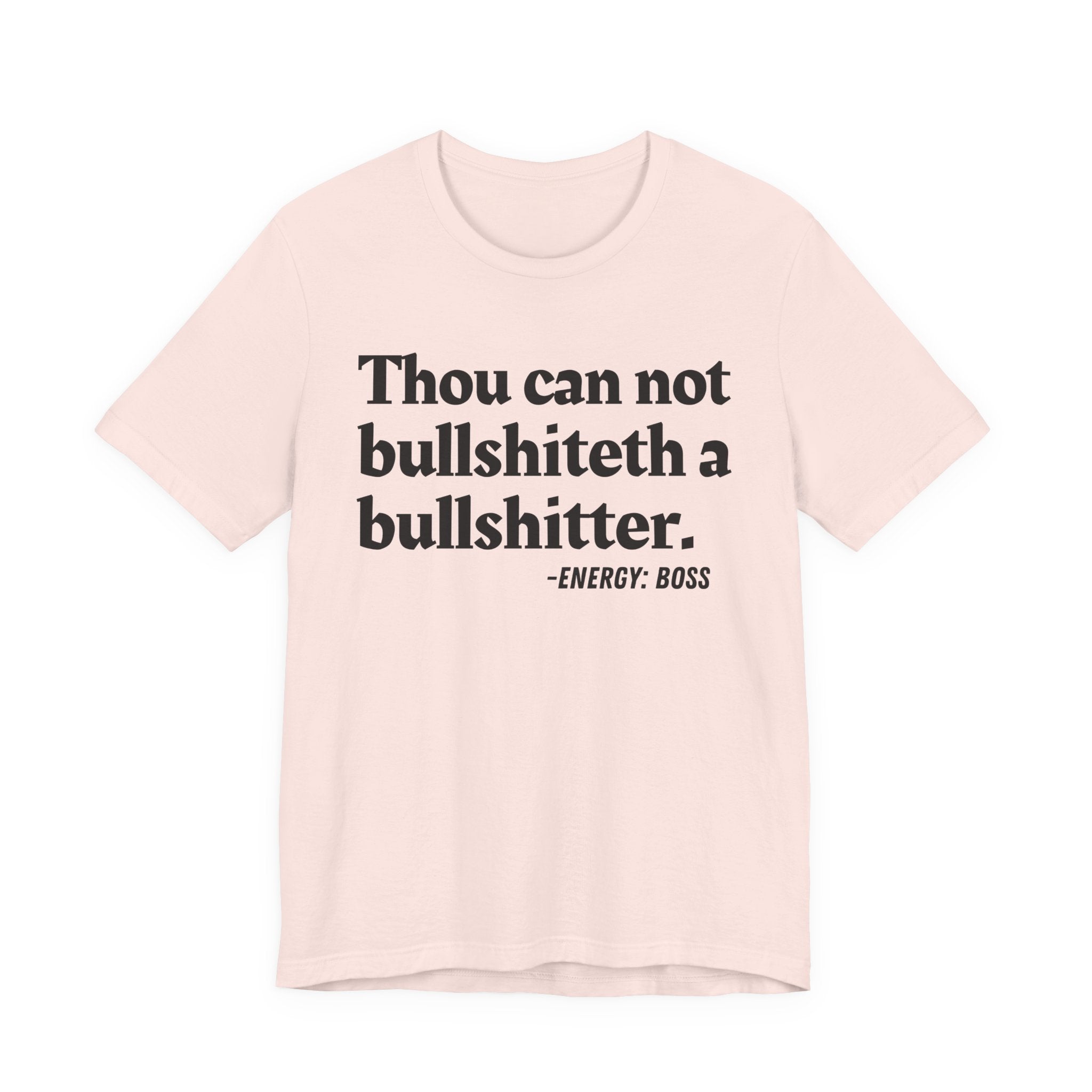 Thou Can Not Bullshiteth A Bullshitter —  T-Shirt