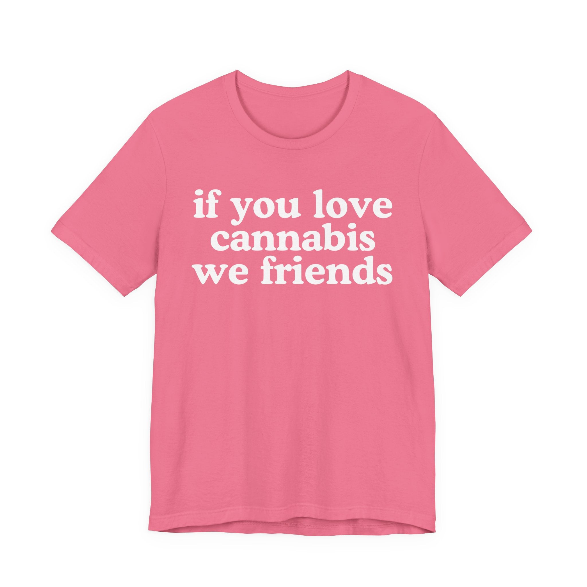 If You Love Cannabis We Friends - Funny Back In The Days T-Shirt