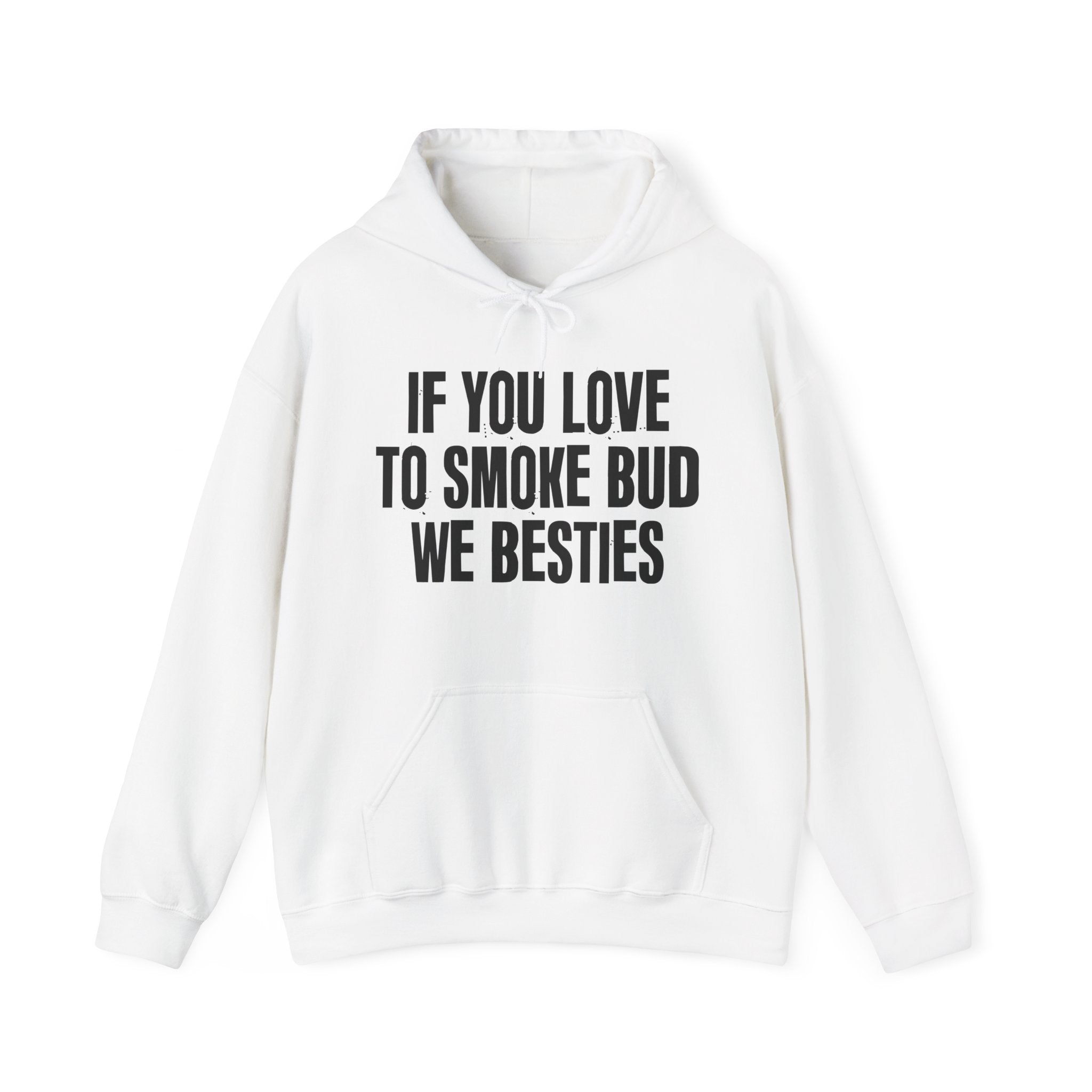 If You Love To Smoke Bud We Besties  — Funny Cannabis Lovers Hoodie