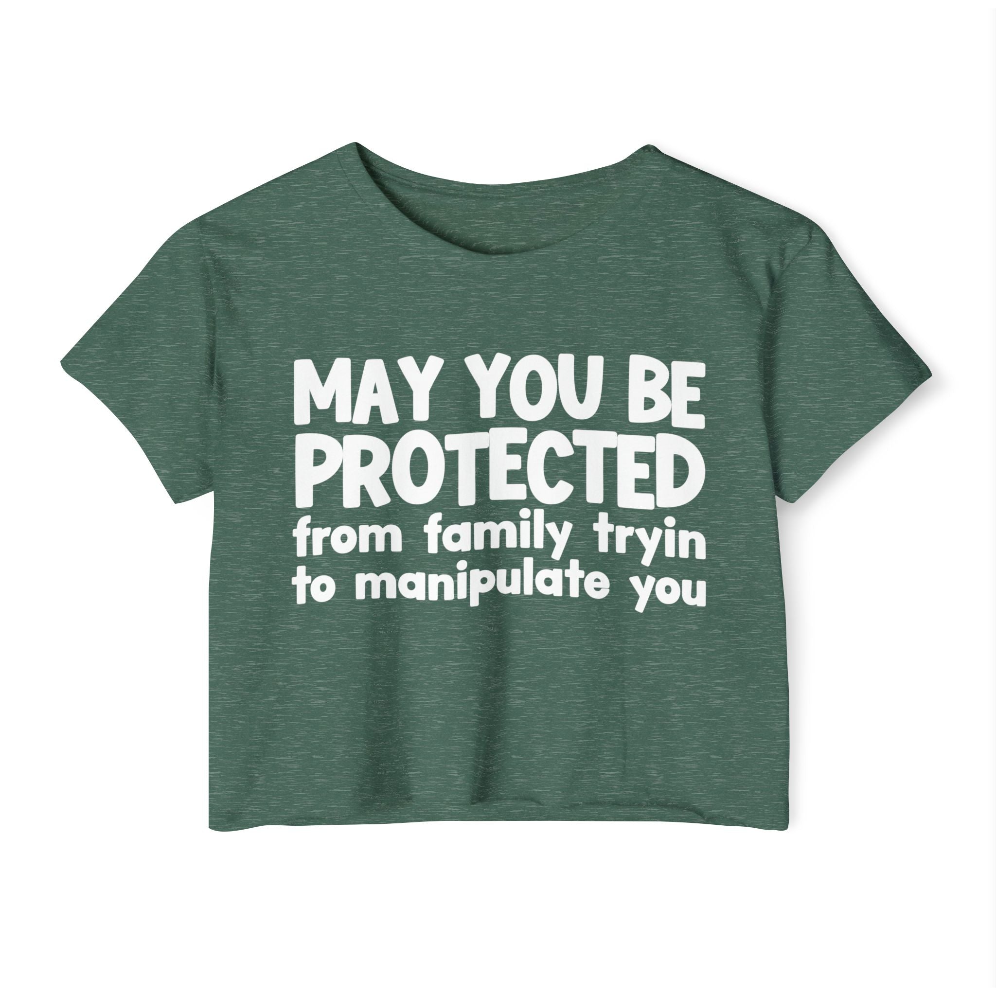 May You Be Protected From Family Tryin To Manipulate You - Inspirational Quote Crop Top