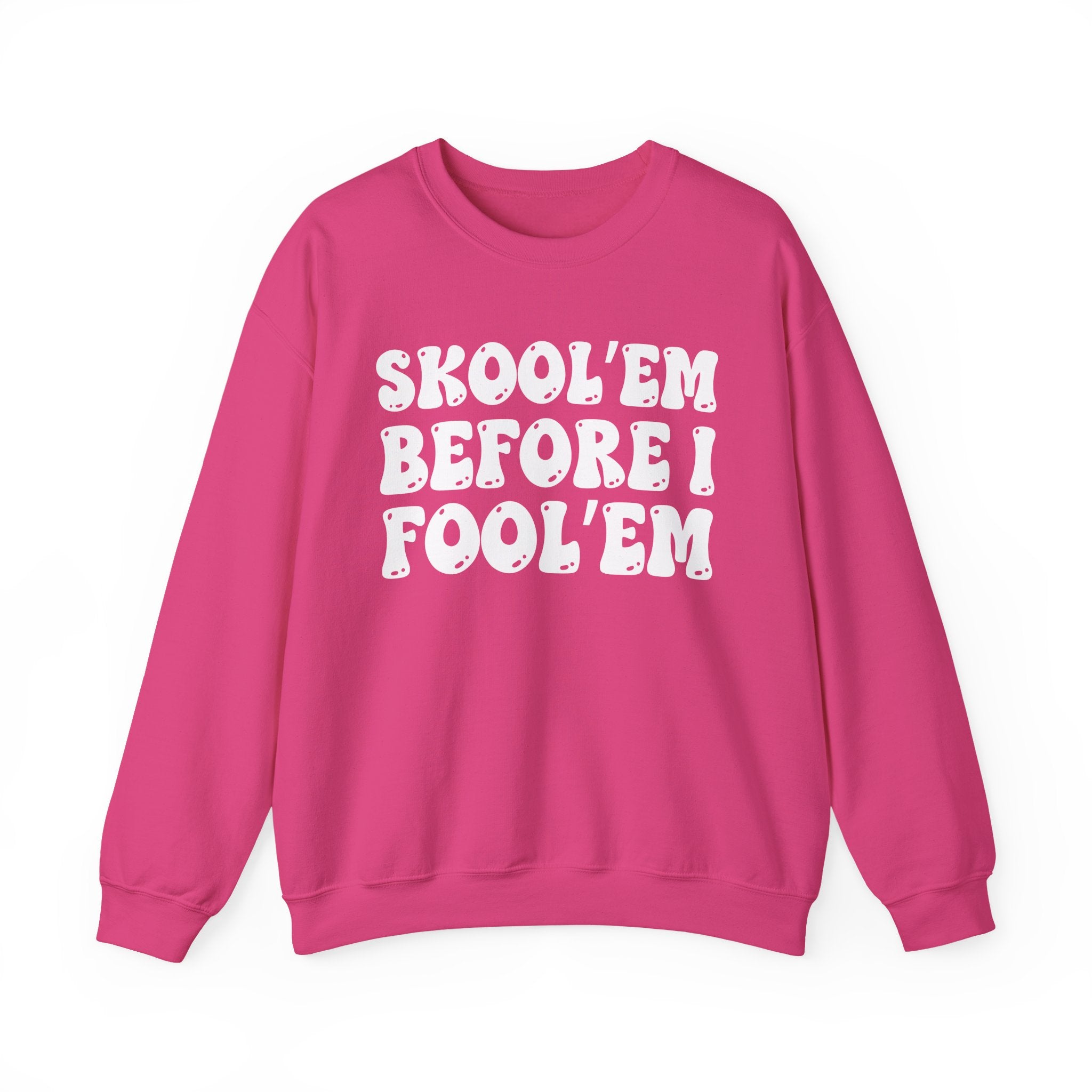 Skool'Em Before I Fool'Em – Funny Sarcastic Graphic Sweatshirt