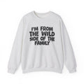 I'm From The Wild Side of the Family — Funny Family Sweatshirt