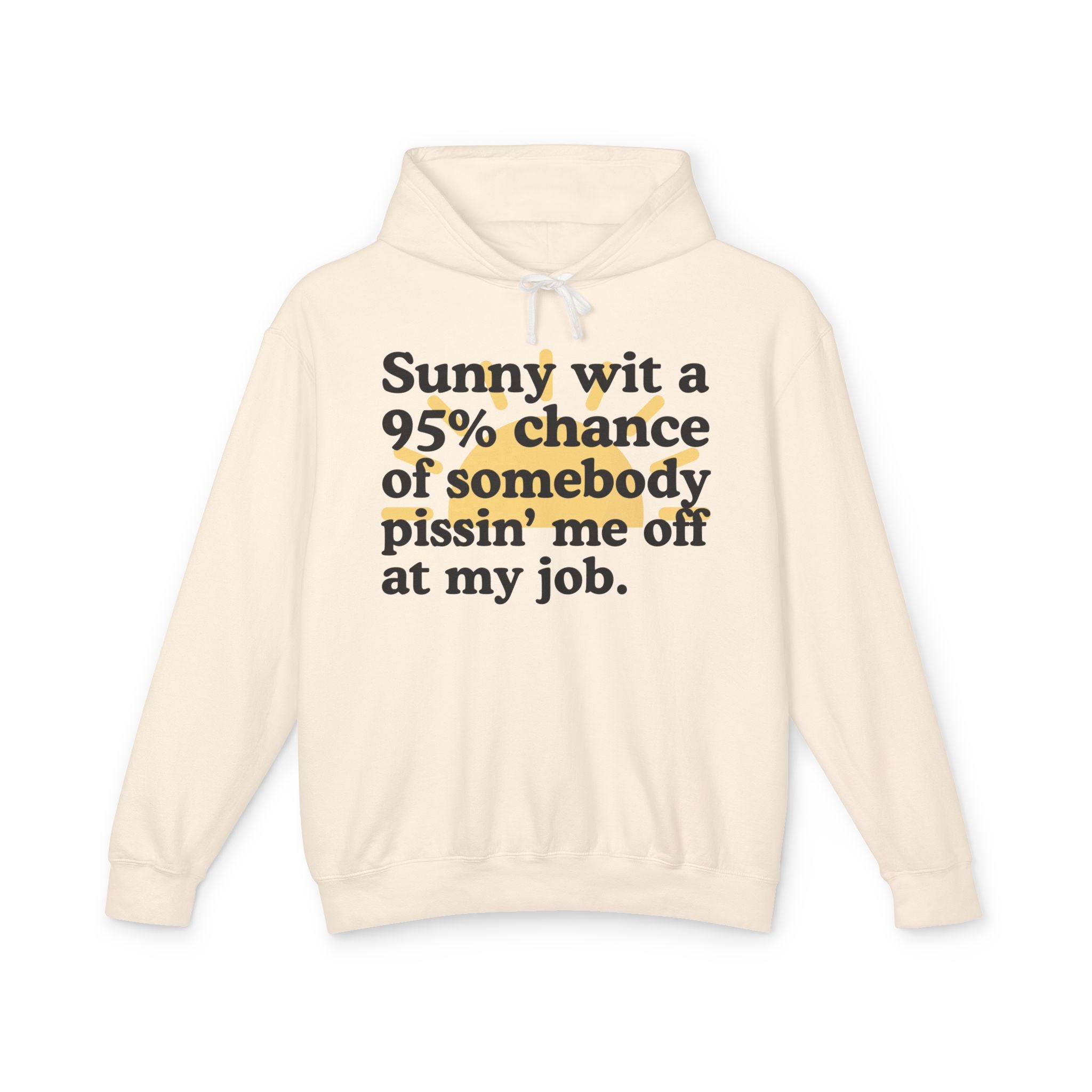 Sunny wit a 95% chance of somebody Pissin' Me Off At My Job — Funny Weather Hoodie