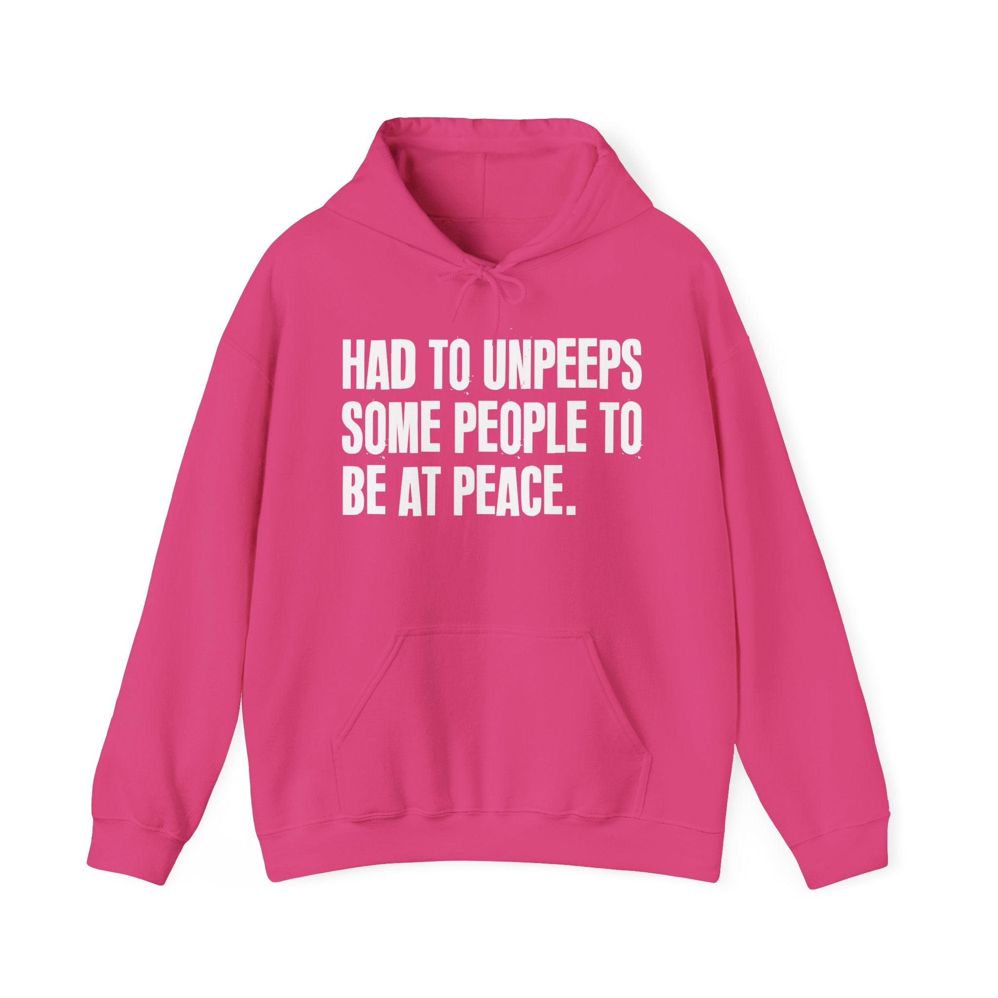 Had To Unpeeps Some People To Be At Peace — Hoodie