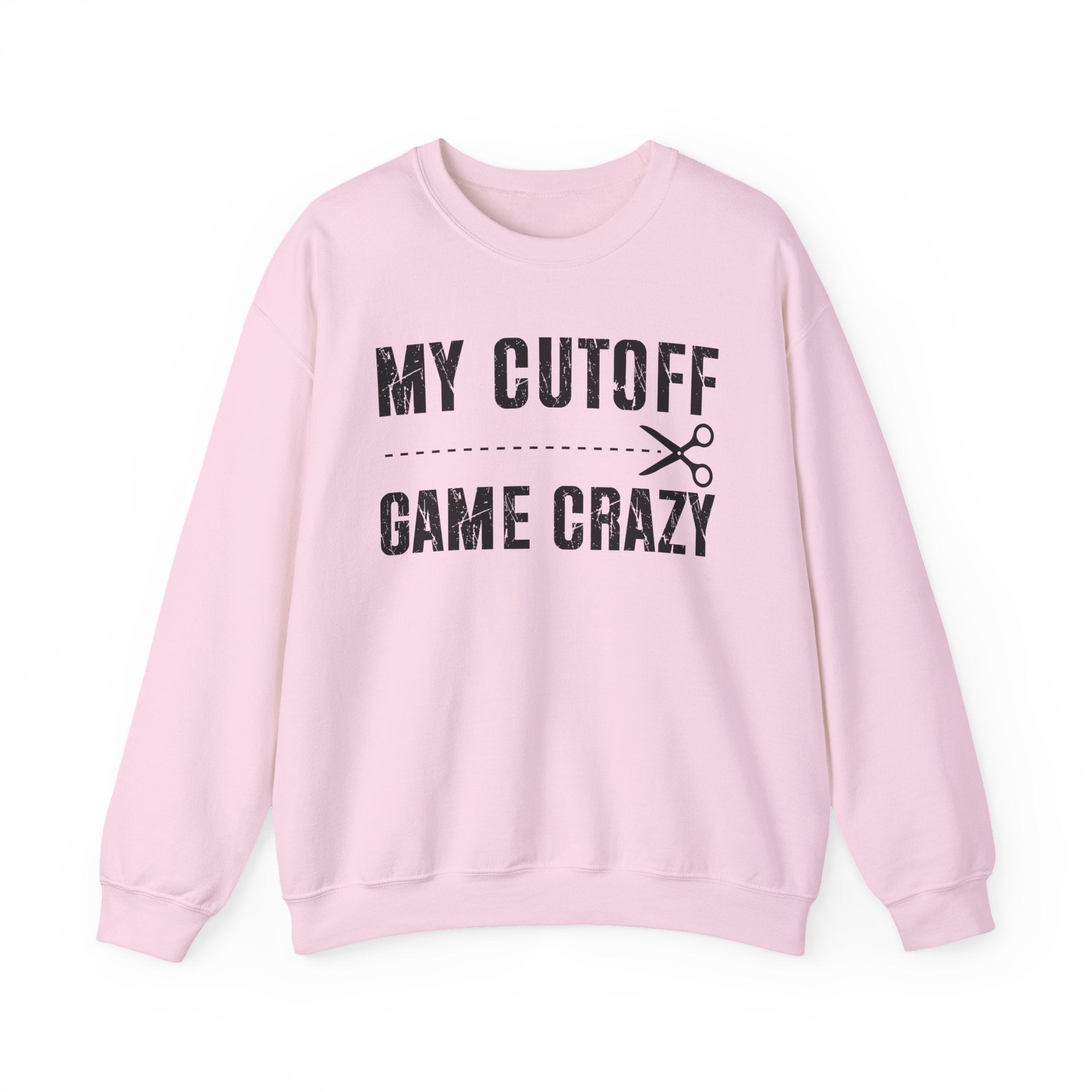 My Cutoff Game Crazy — Sweatshirt