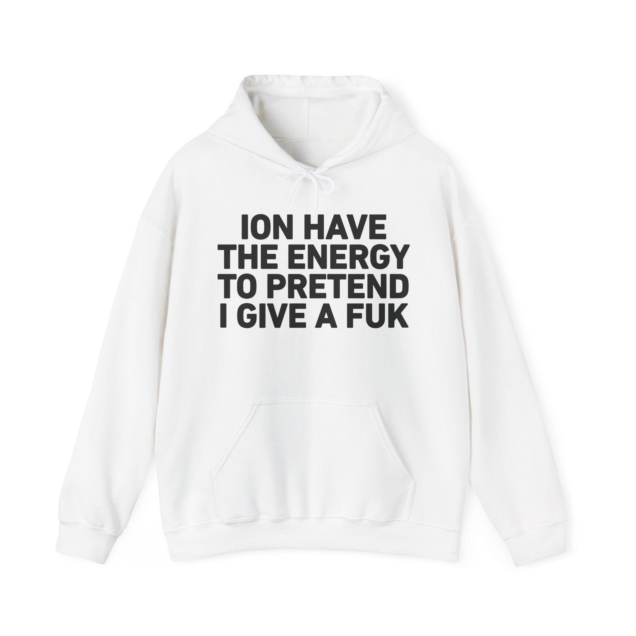 I Don’t Have the Energy to Pretend I Give A Fuk - Funny Energy Statement Hoodie