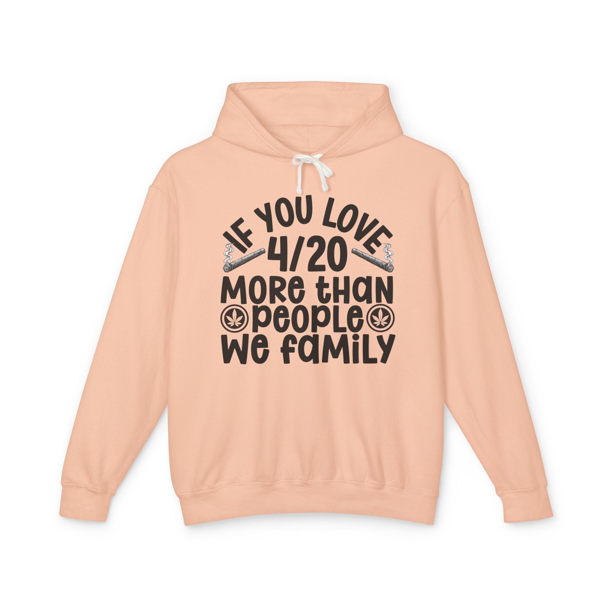 If You Love 4/20 More Than People We Family — Cannabis Lovers Hoodie