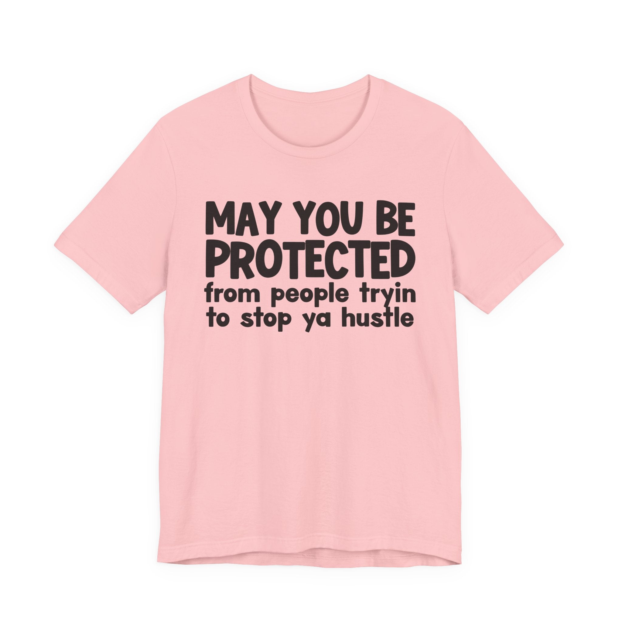 May You Be Protected From People Tryin To Stop Ya Hustle — Funny Sarcastic Prayer Tee