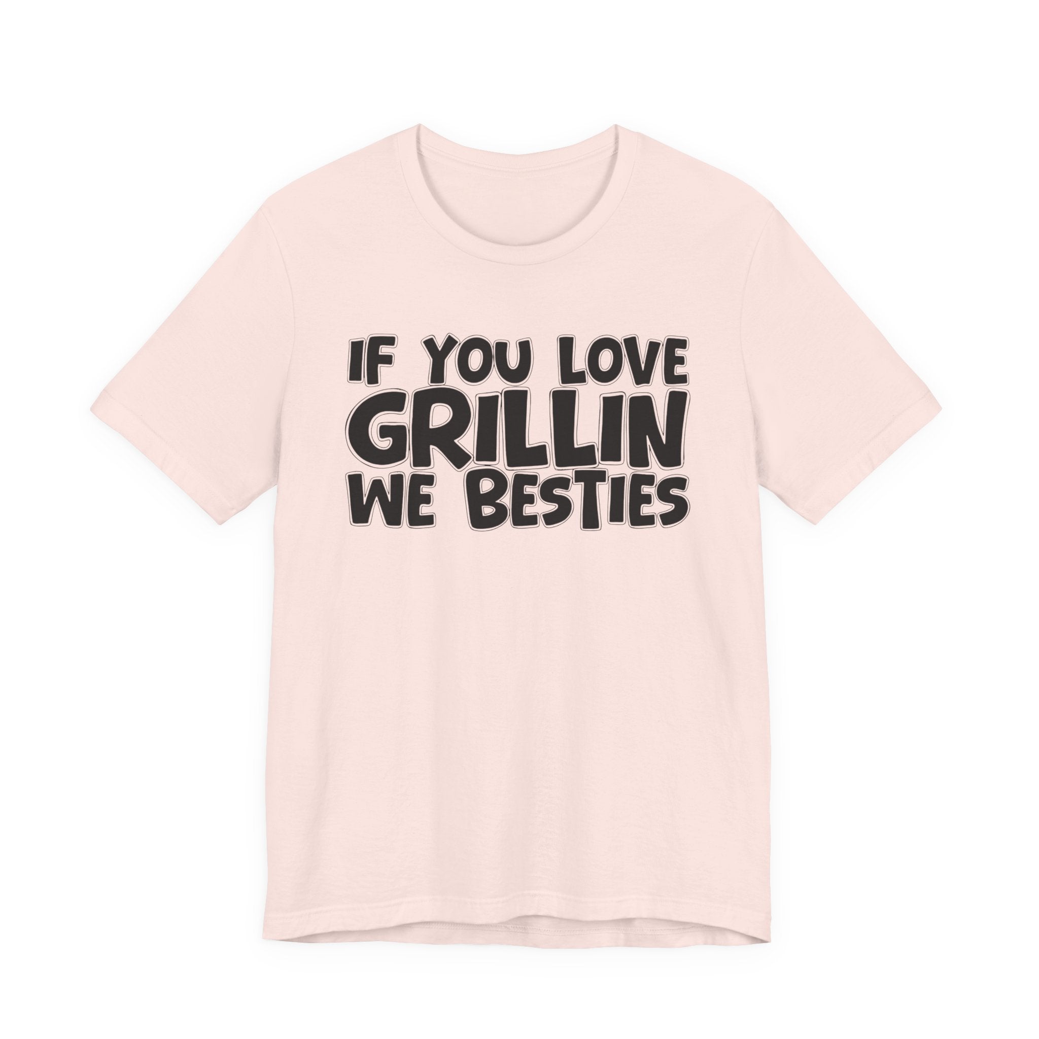 If  You Love Grillin We Besties — Motivational Hustle Statement T-Shirt