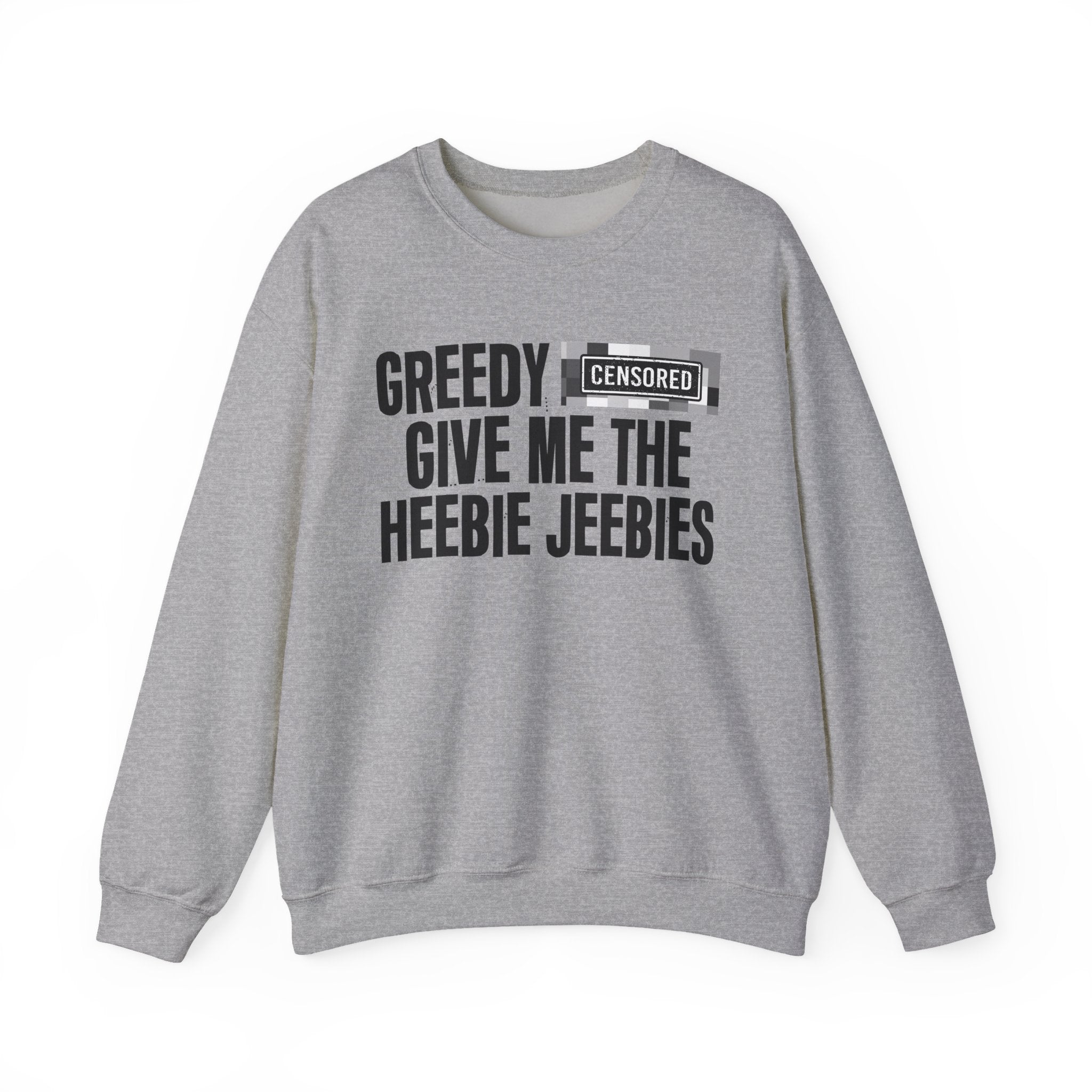 Greedy Bitches Give Me The Heebie Jeebies－Sweatshirt