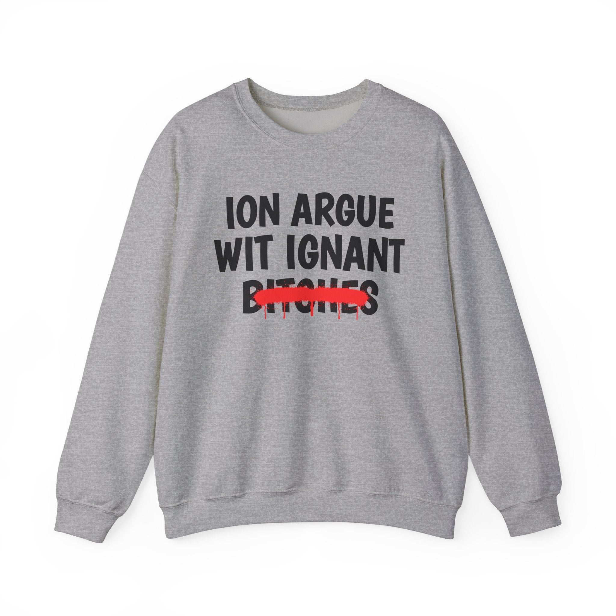 Copy of Copy of   ION (I Don't) Argue With Petty Bitches — Funny Statement Sweatshirt