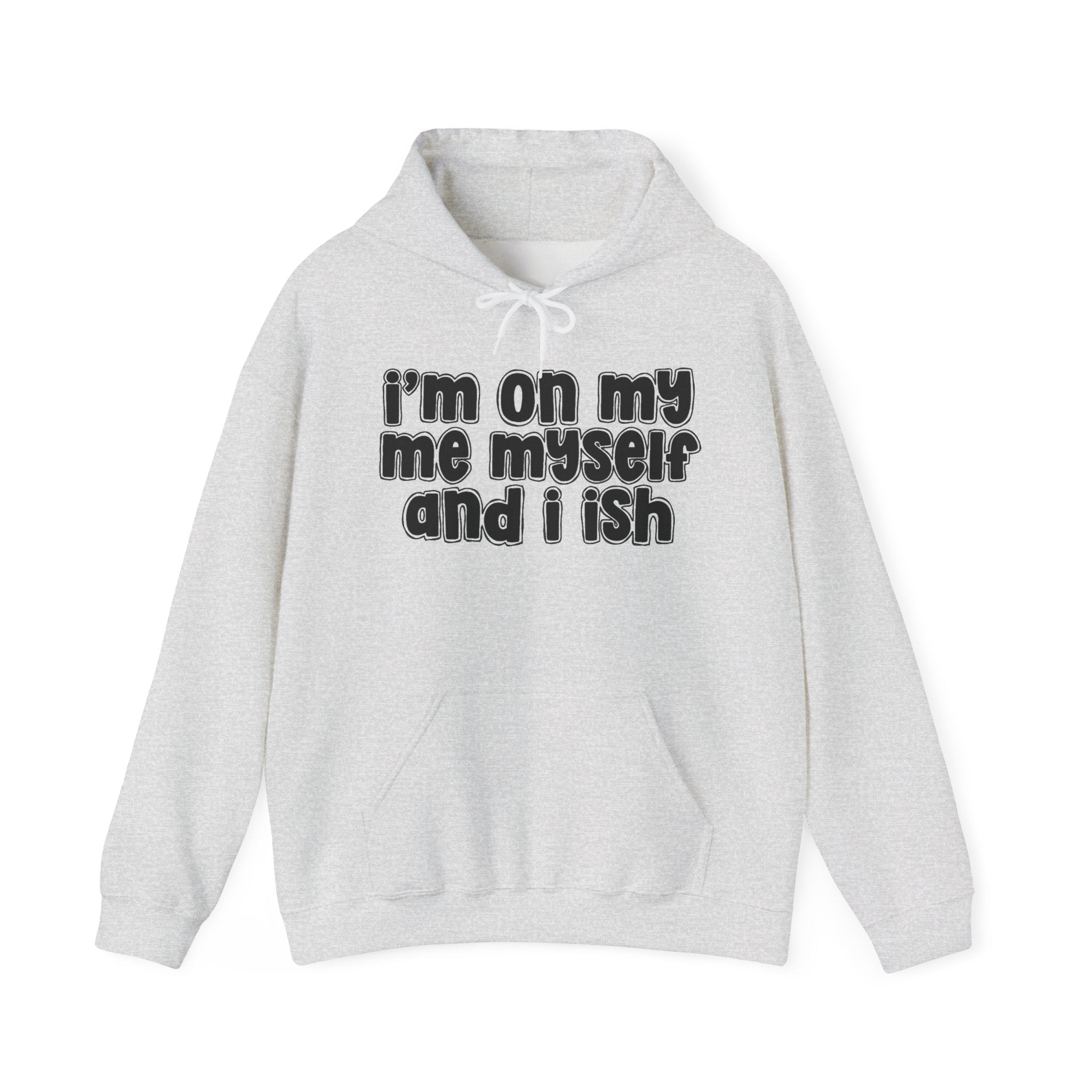 I'm On My Me Myself And I Ish