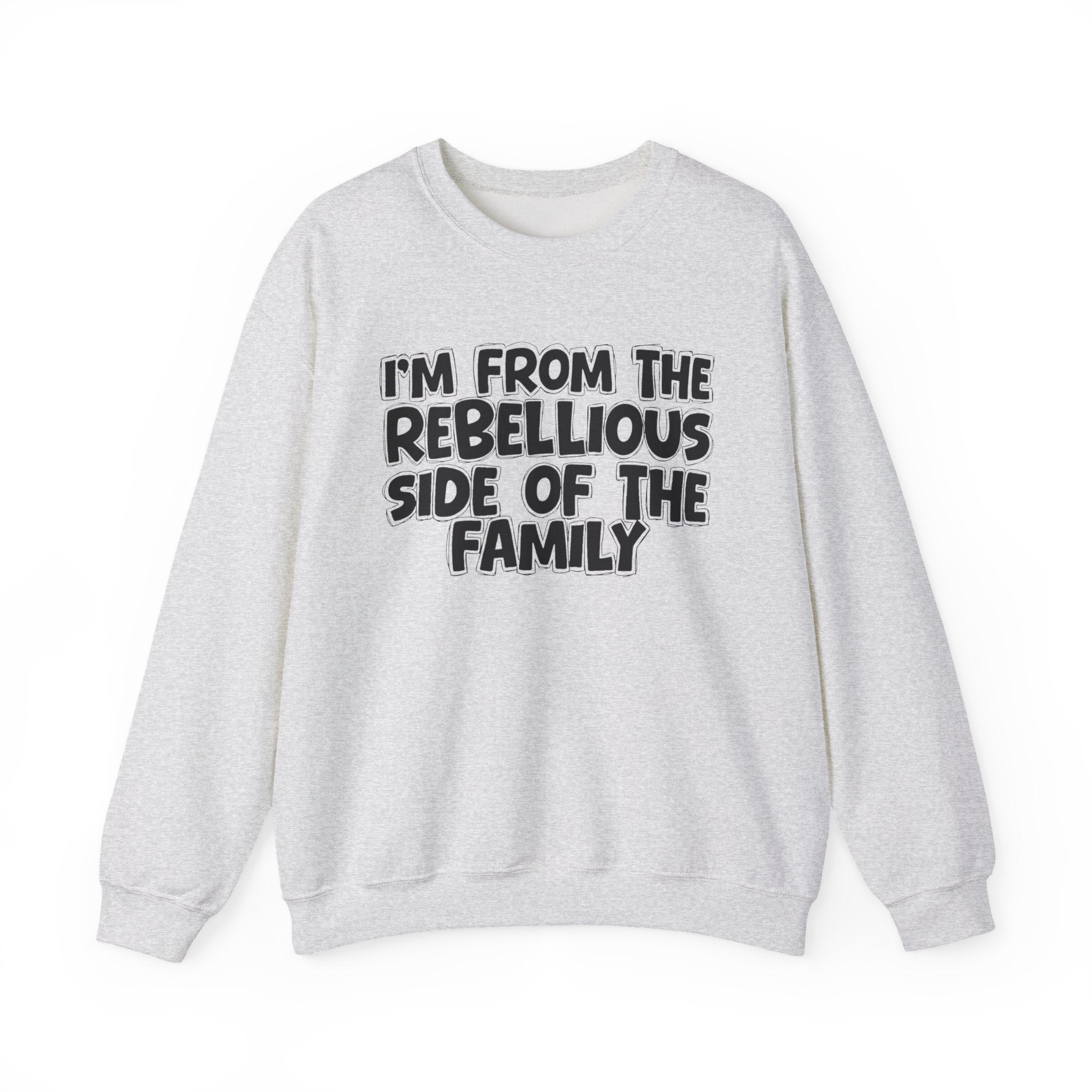 I'm From The Rebellious Side Of The Family - Funny Family Heritage Sweatshirt