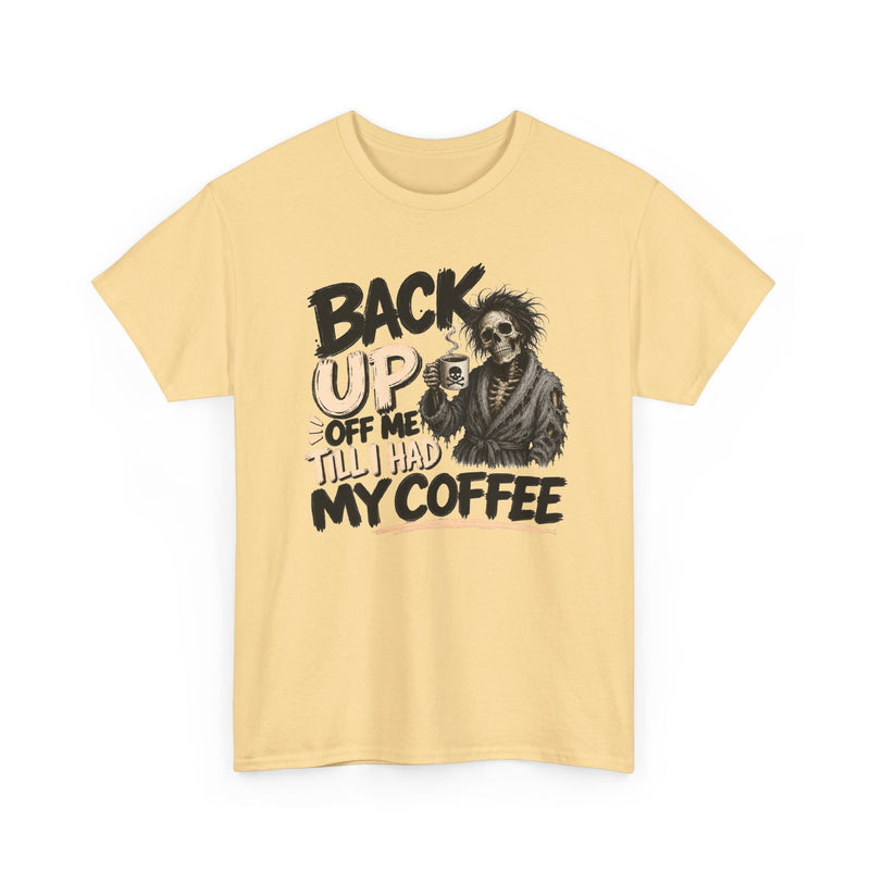 Back Up Off Me Till I Had My Coffee－Caffeinated Skeleton T-Shirt
