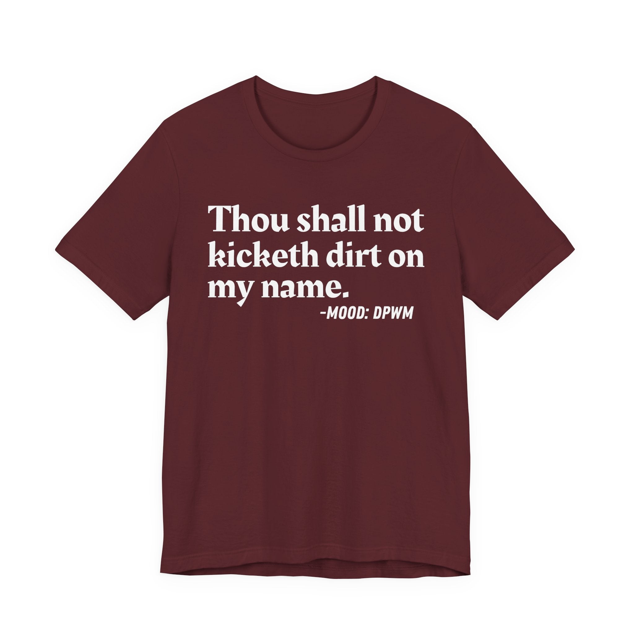 Thou Shall Not Kicketh Dirt On My Name — Funny Warning Humor T-Shirt