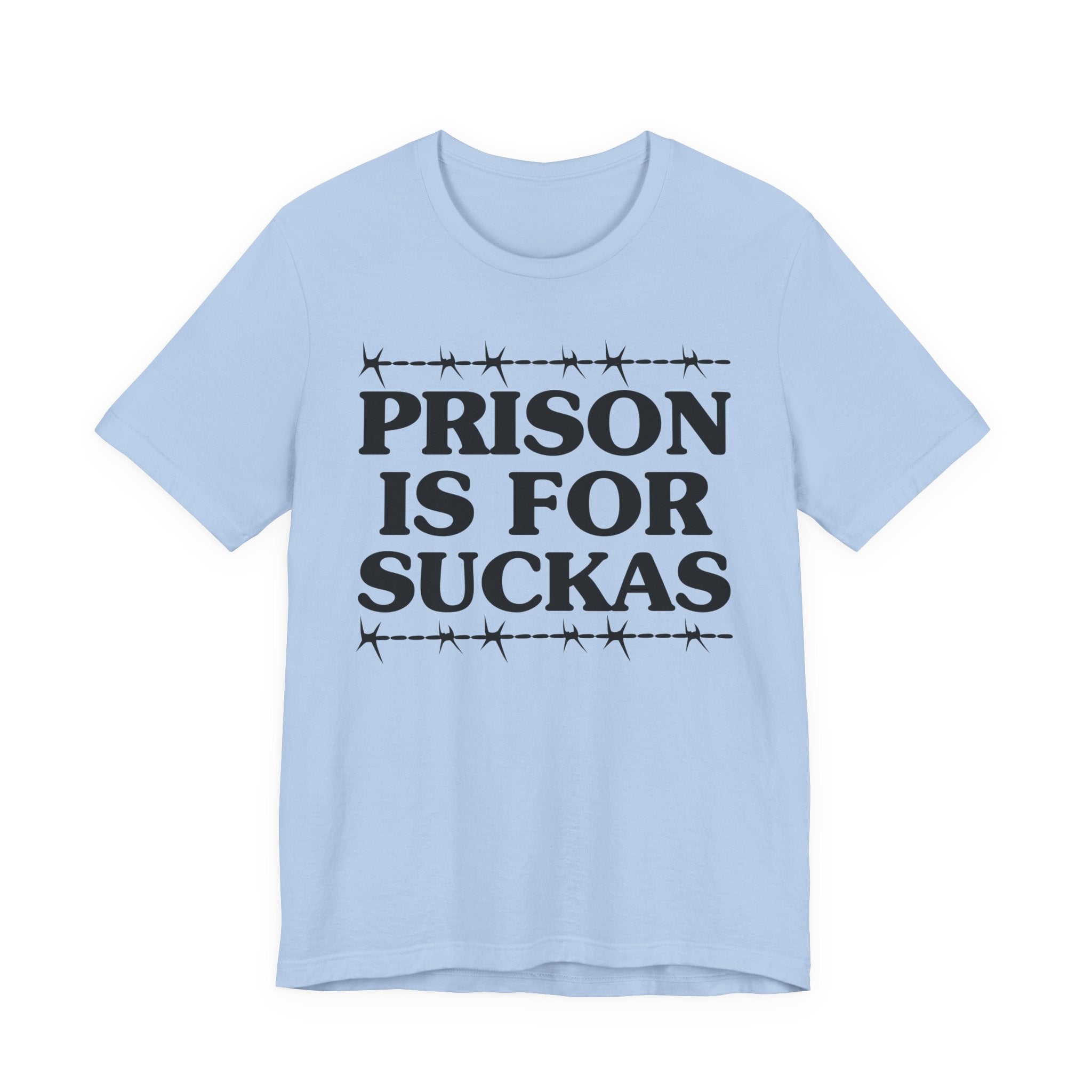 Prison Is For Suckas - Tee Shirt