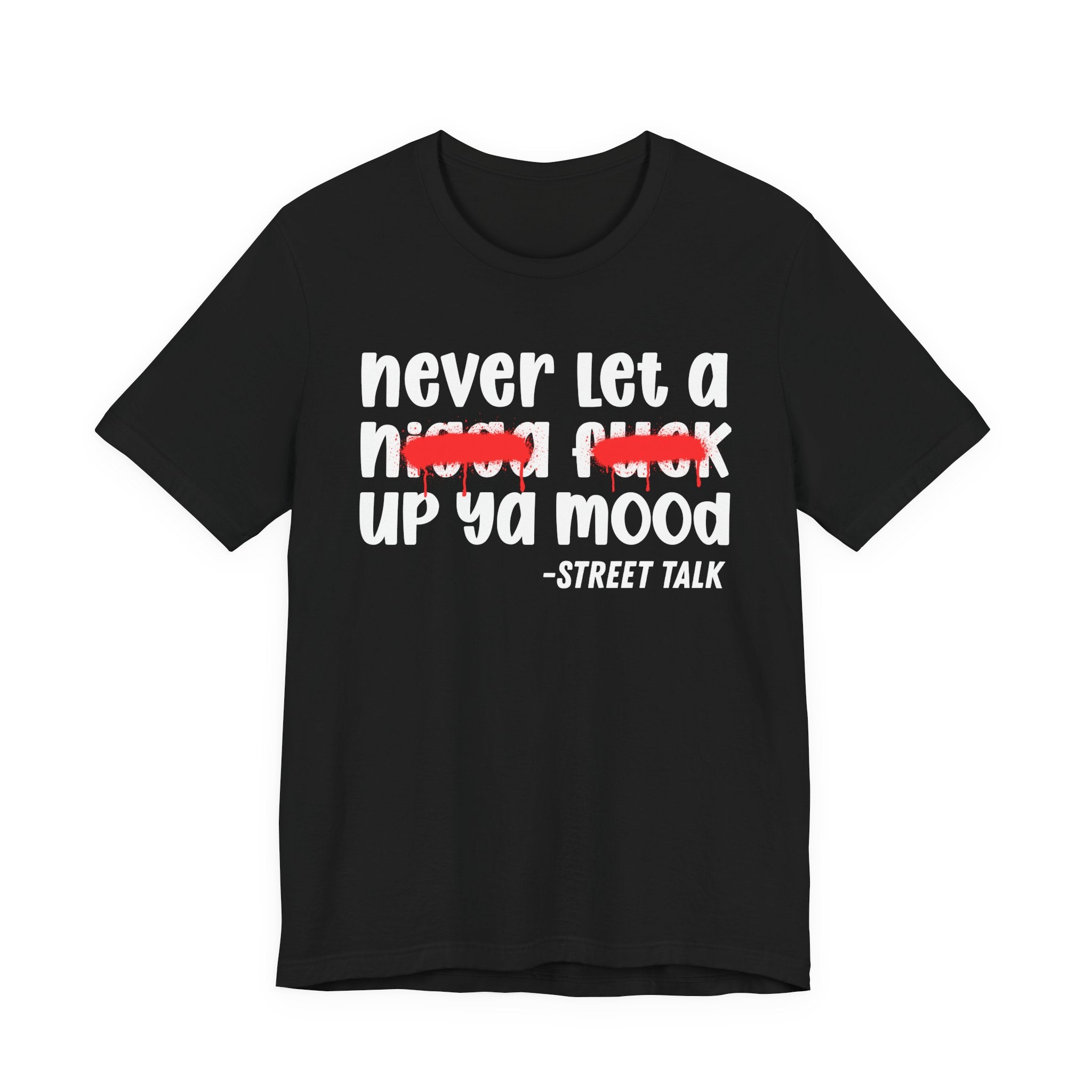 Never Let A Nigga fuck Up Ya Mood - Funny Mood Tee Shirt