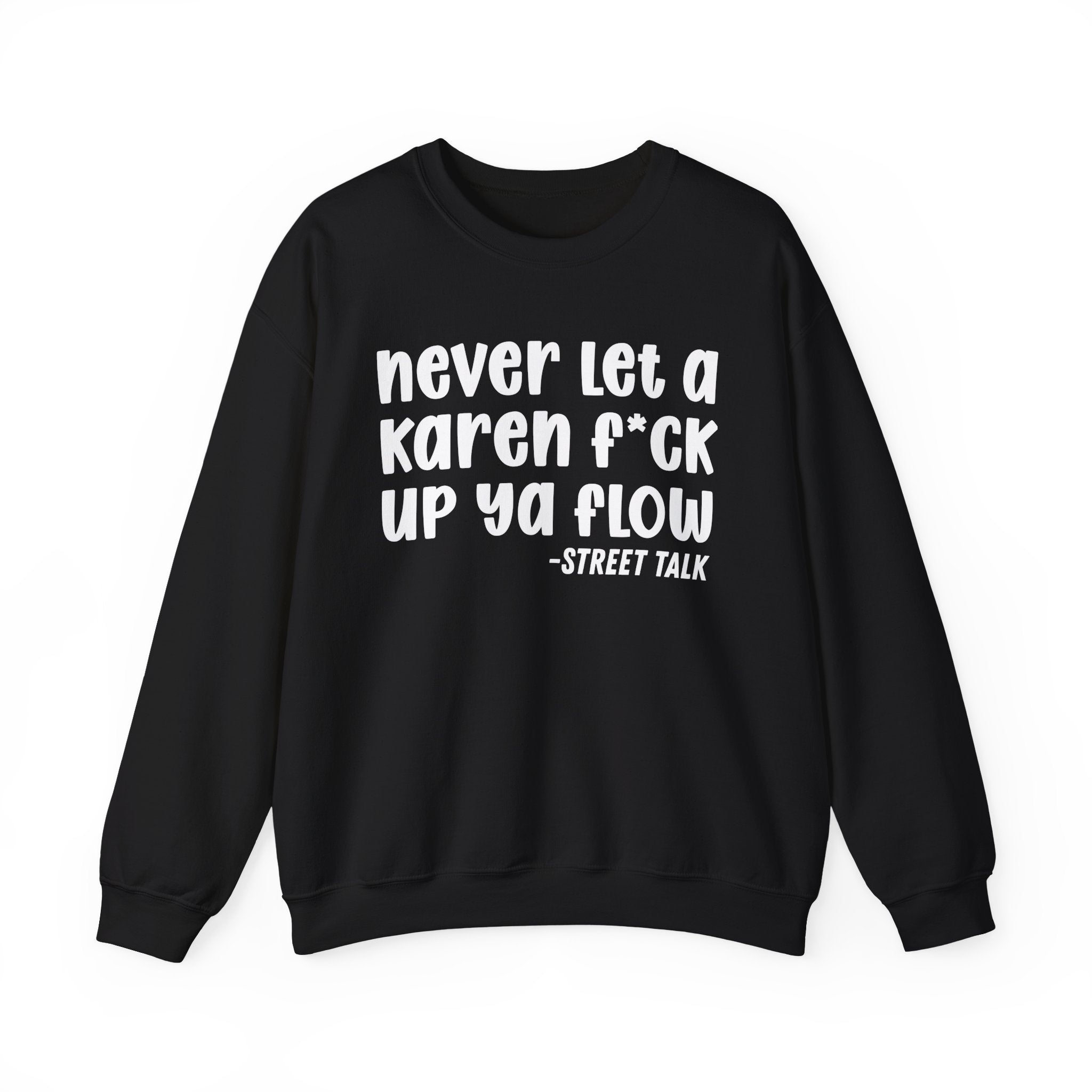 Never Let a Karen Fuck Up Ya Flow - Sarcastic Statement Sweatshirt